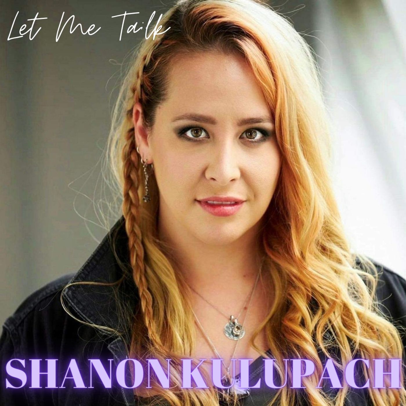 Let Me Talk - Shanon Kulupach