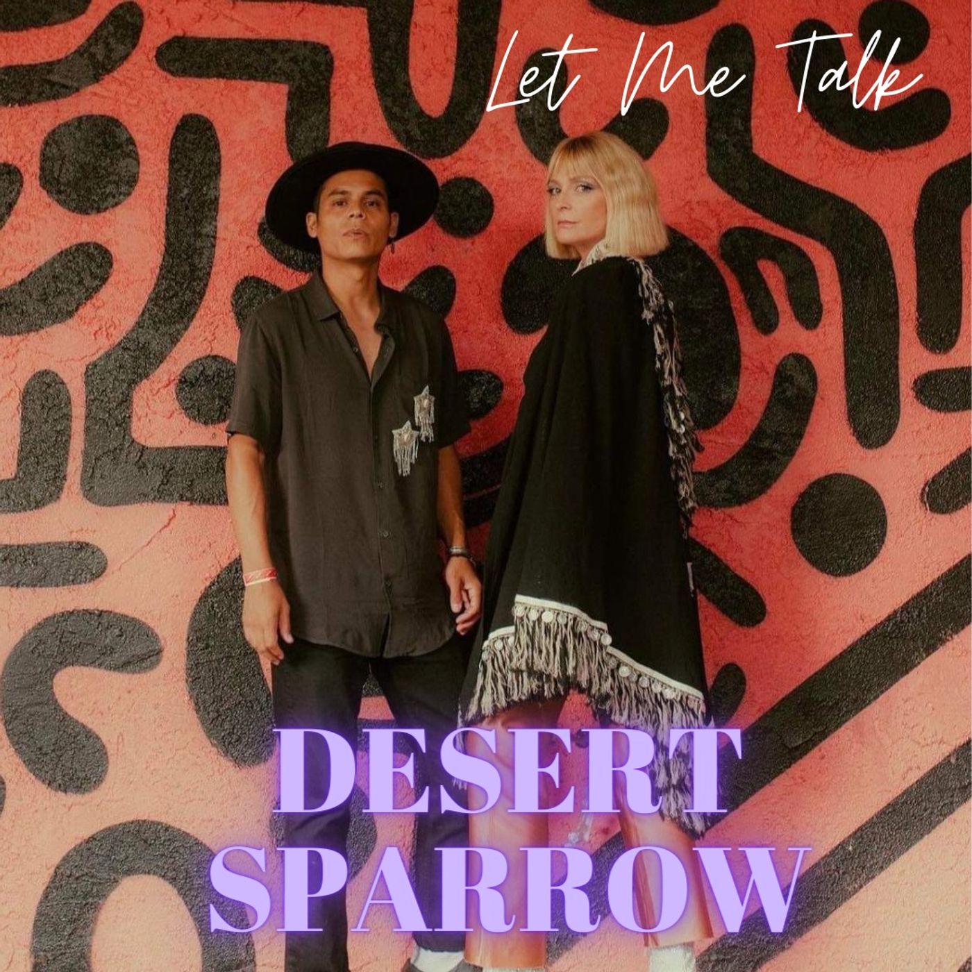 Let Me Talk - Desert Sparrow