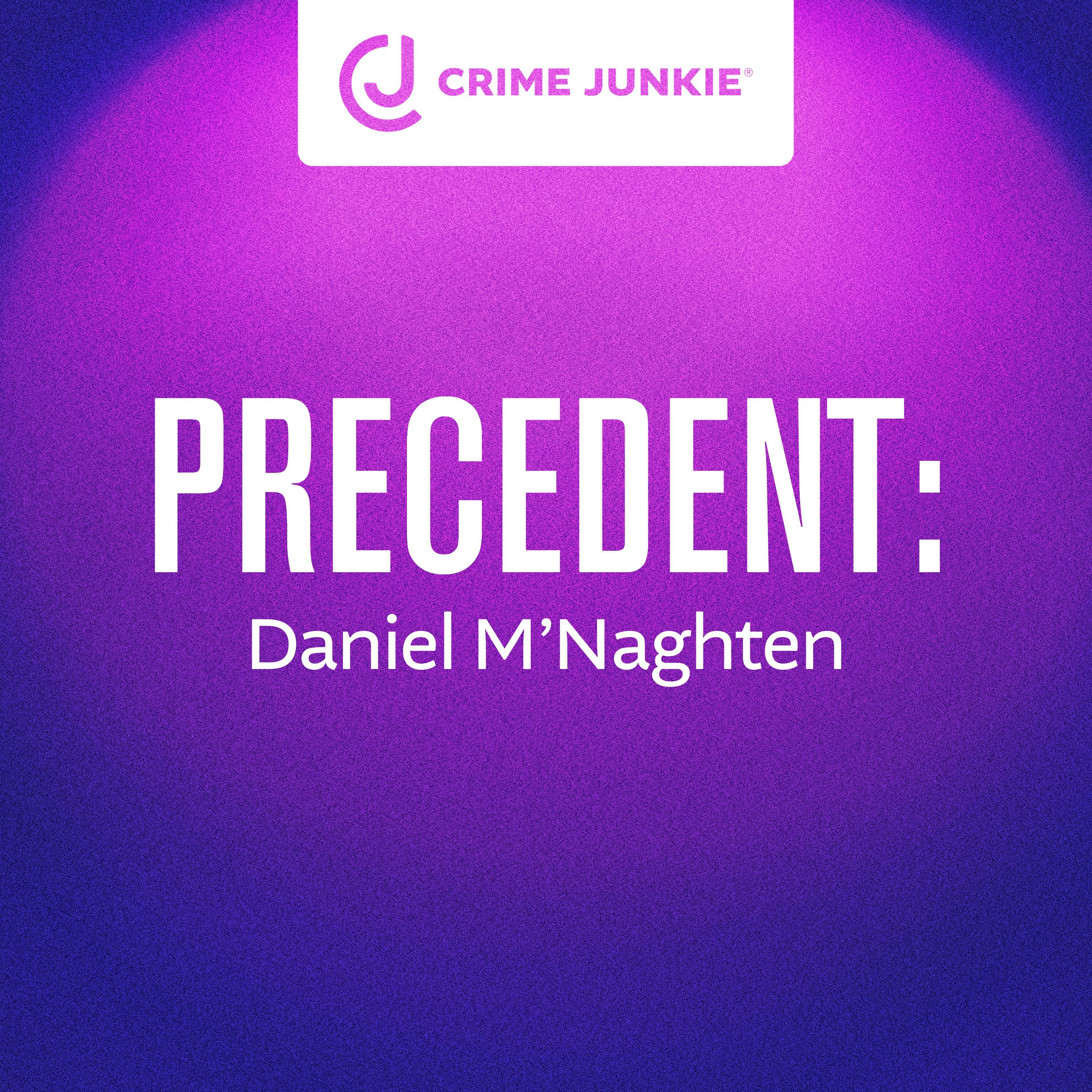 PRECEDENT: Daniel M’Naghten by audiochuck