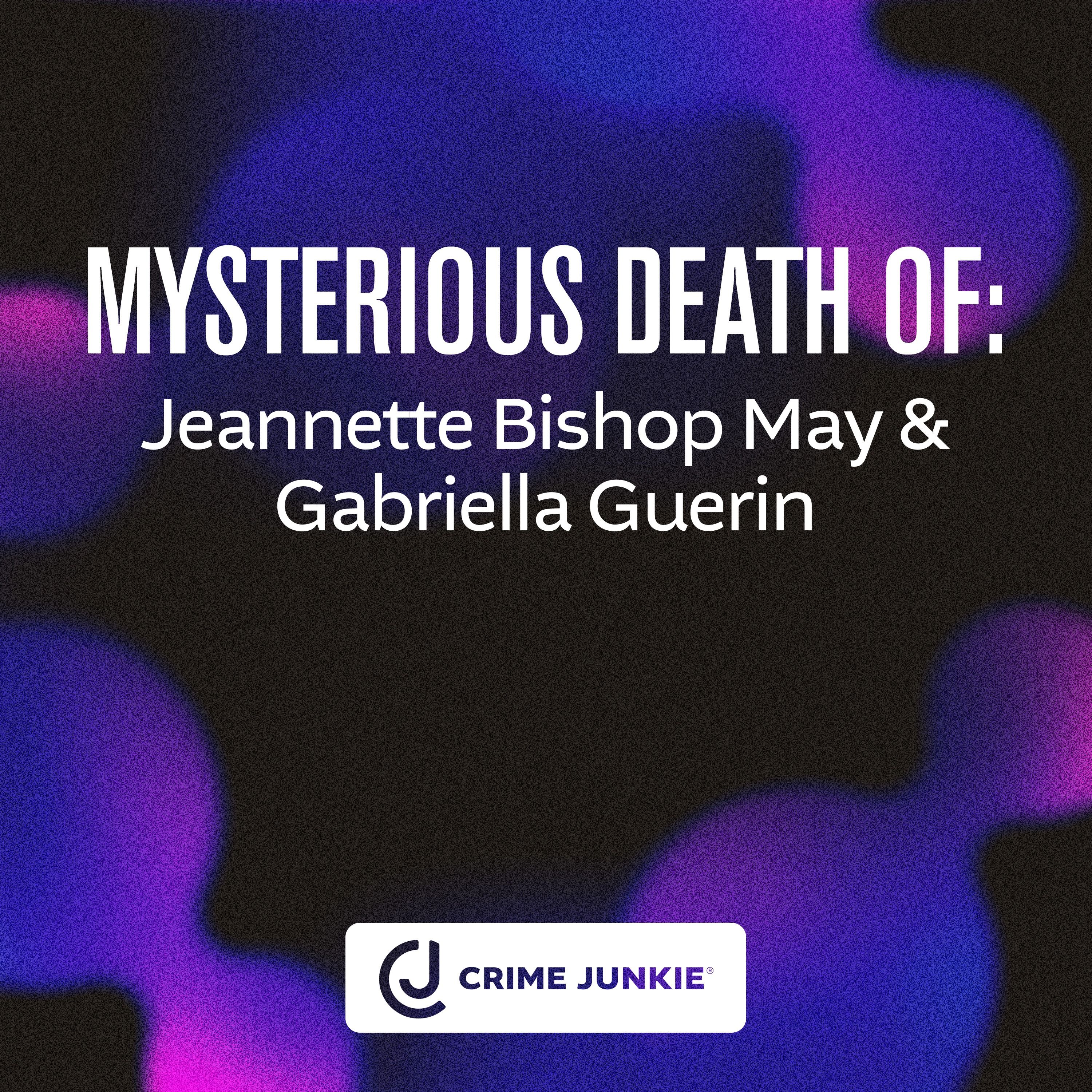 MYSTERIOUS DEATH OF: Jeannette Bishop May & Gabriella Guerin podcast