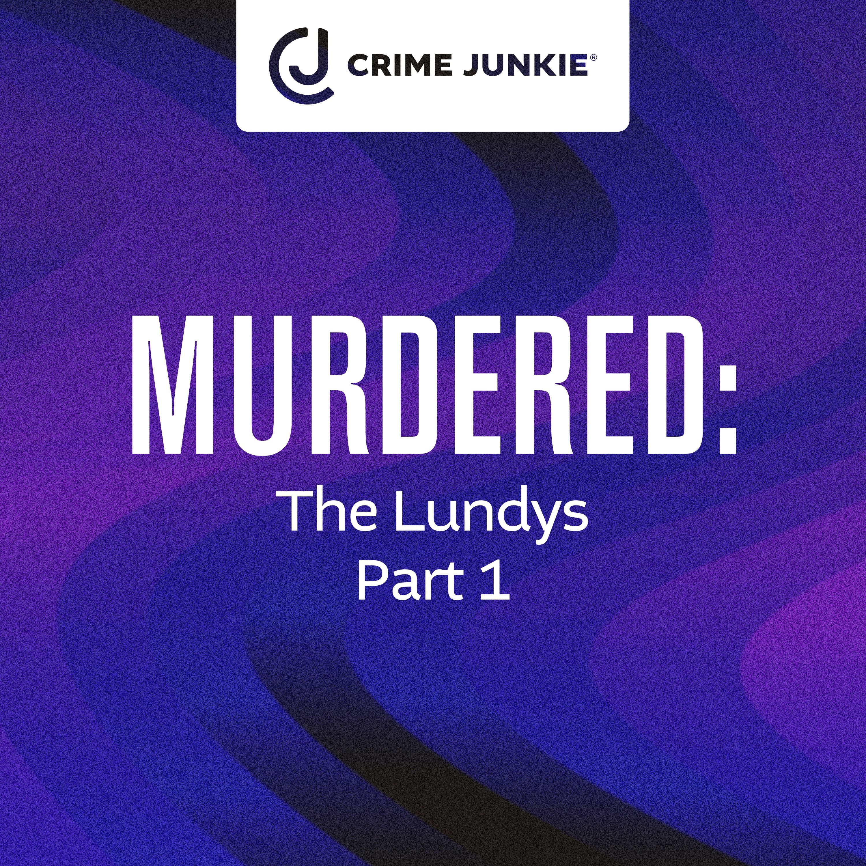 MURDERED: The Lundys Part 1