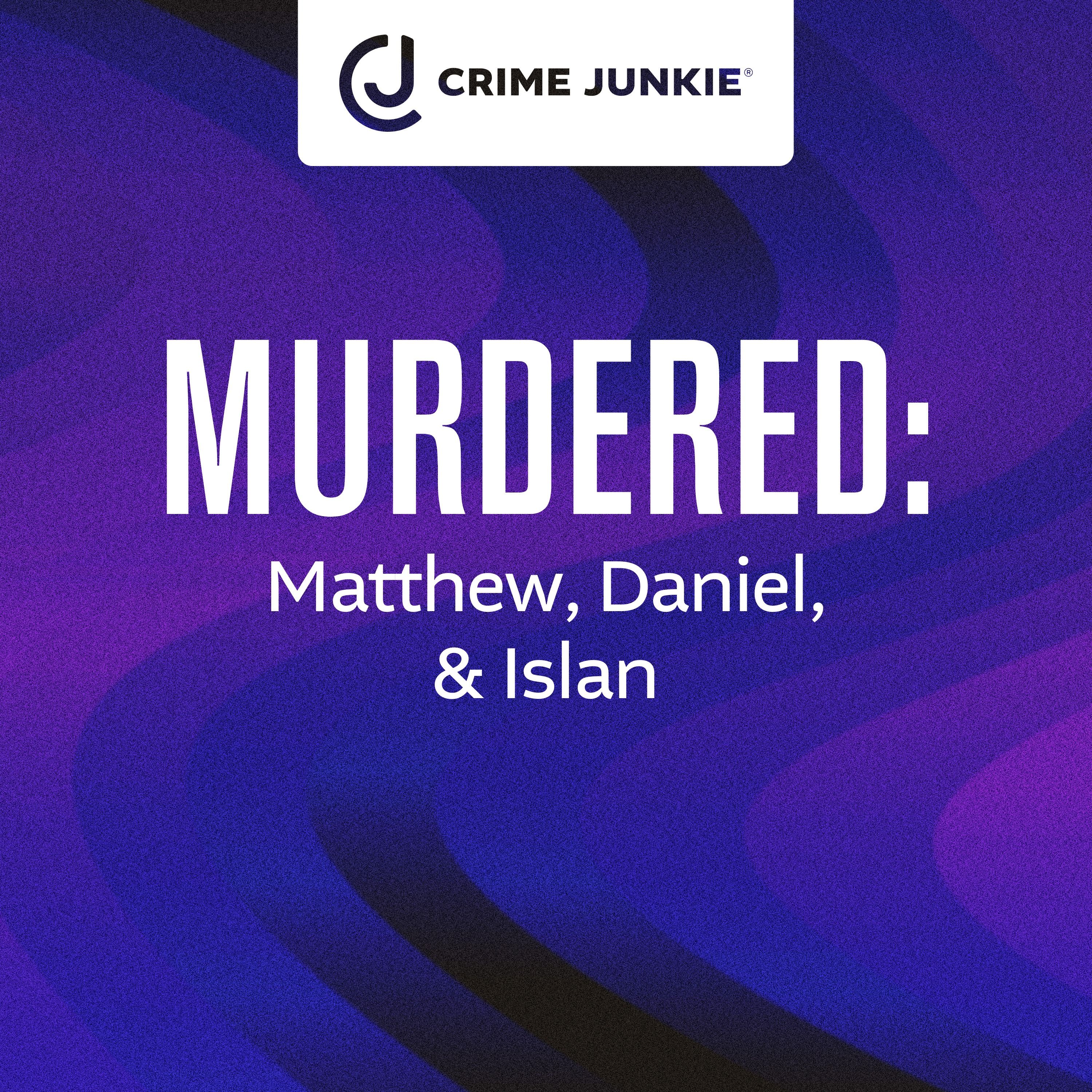 MURDERED: Matthew, Daniel, & Islan by audiochuck