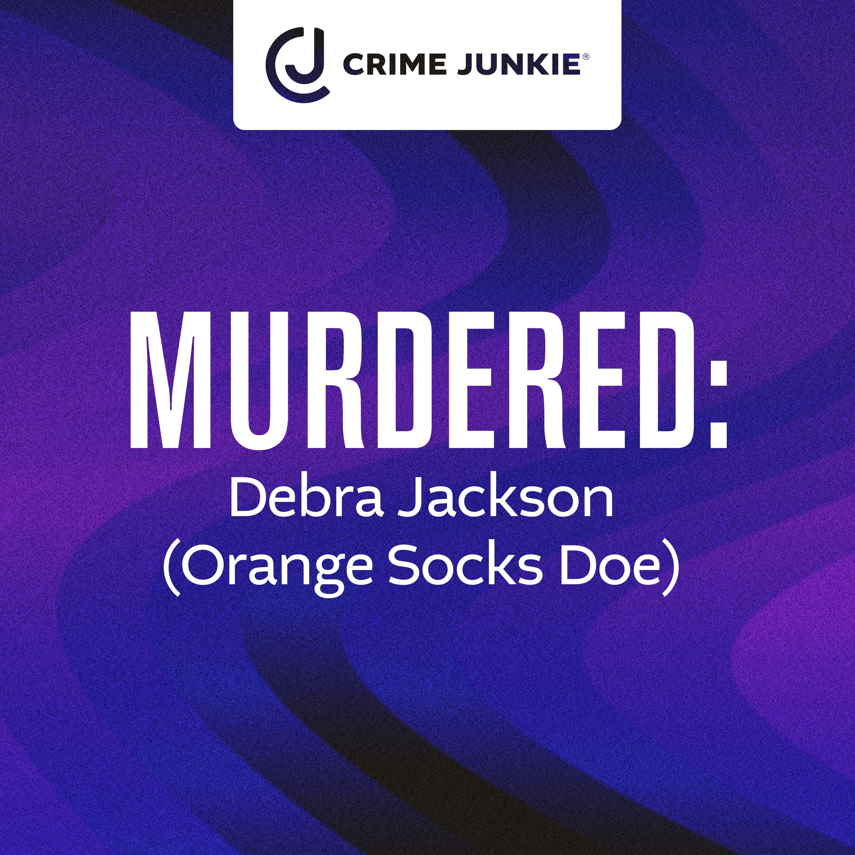 MURDERED: Debra Jackson (Orange Socks Doe) by audiochuck