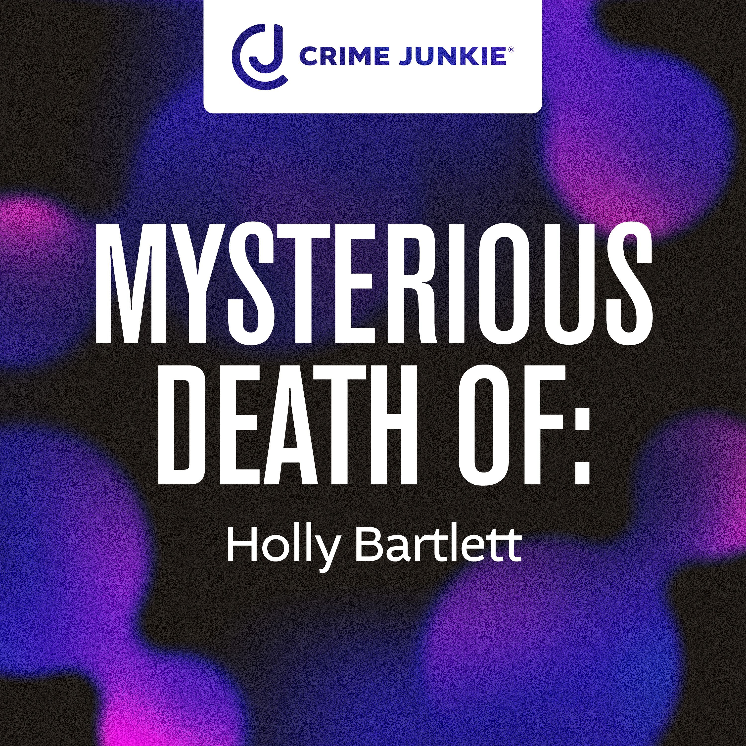 MYSTERIOUS DEATH OF: Holly Bartlett