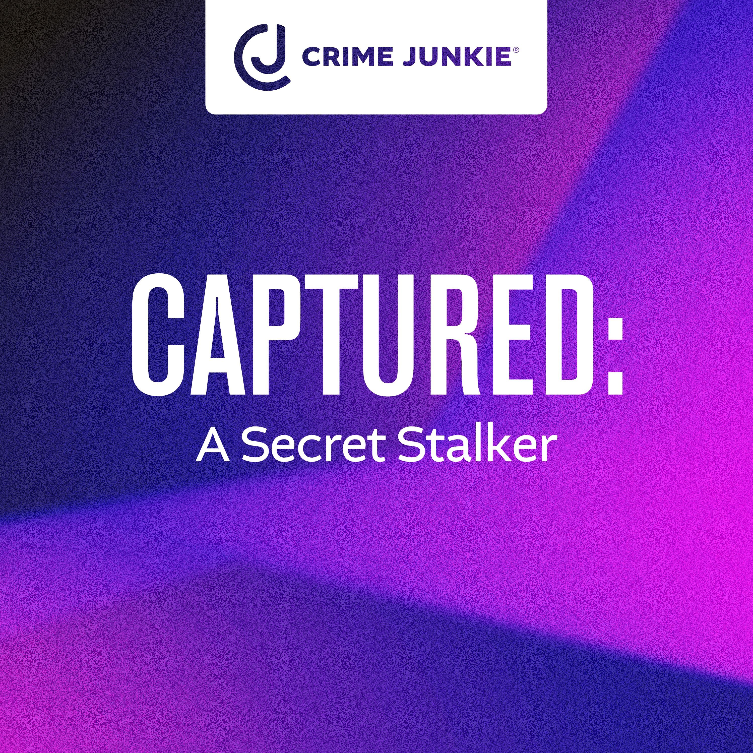 CAPTURED: A Secret Stalker