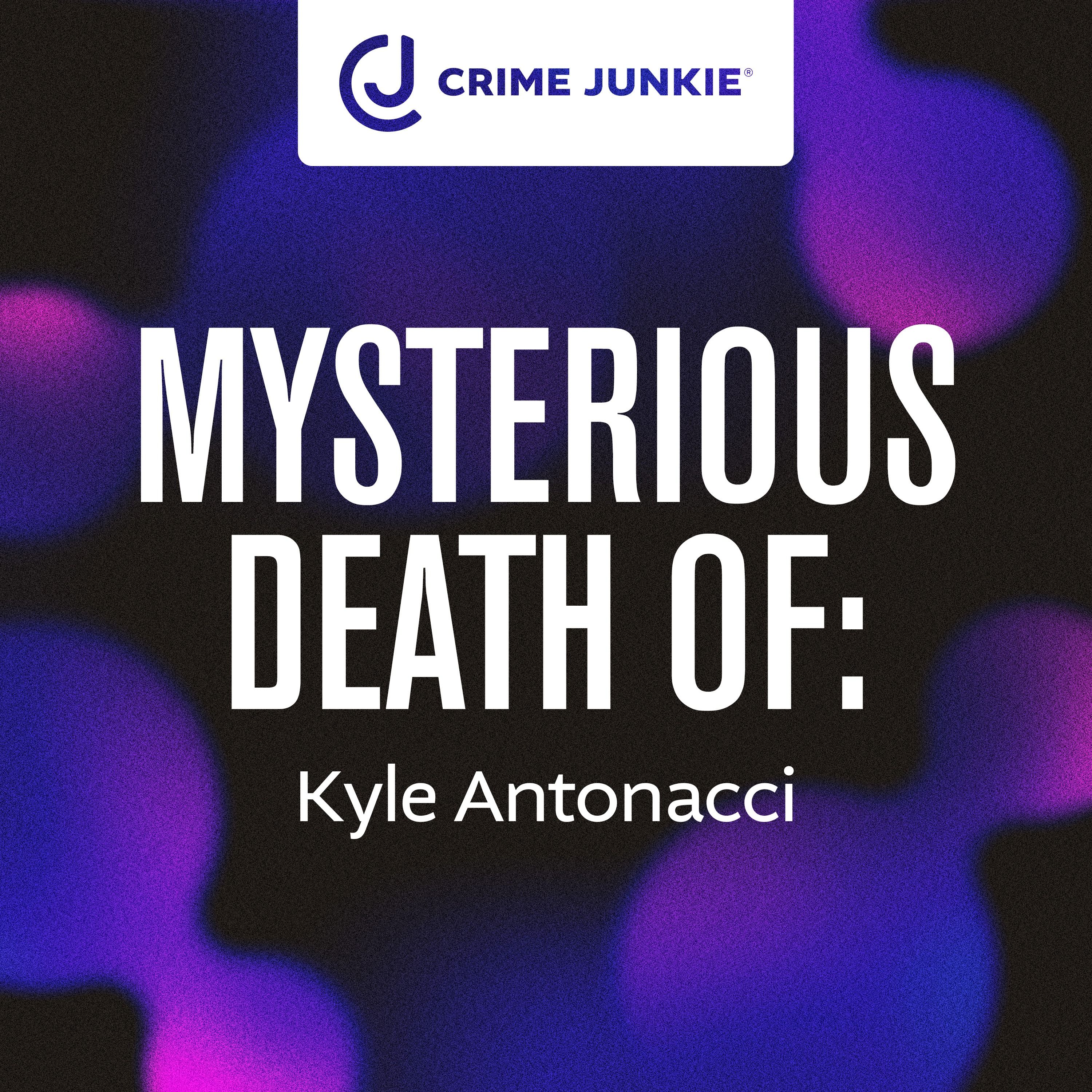 MYSTERIOUS DEATH OF: Kyle Antonacci