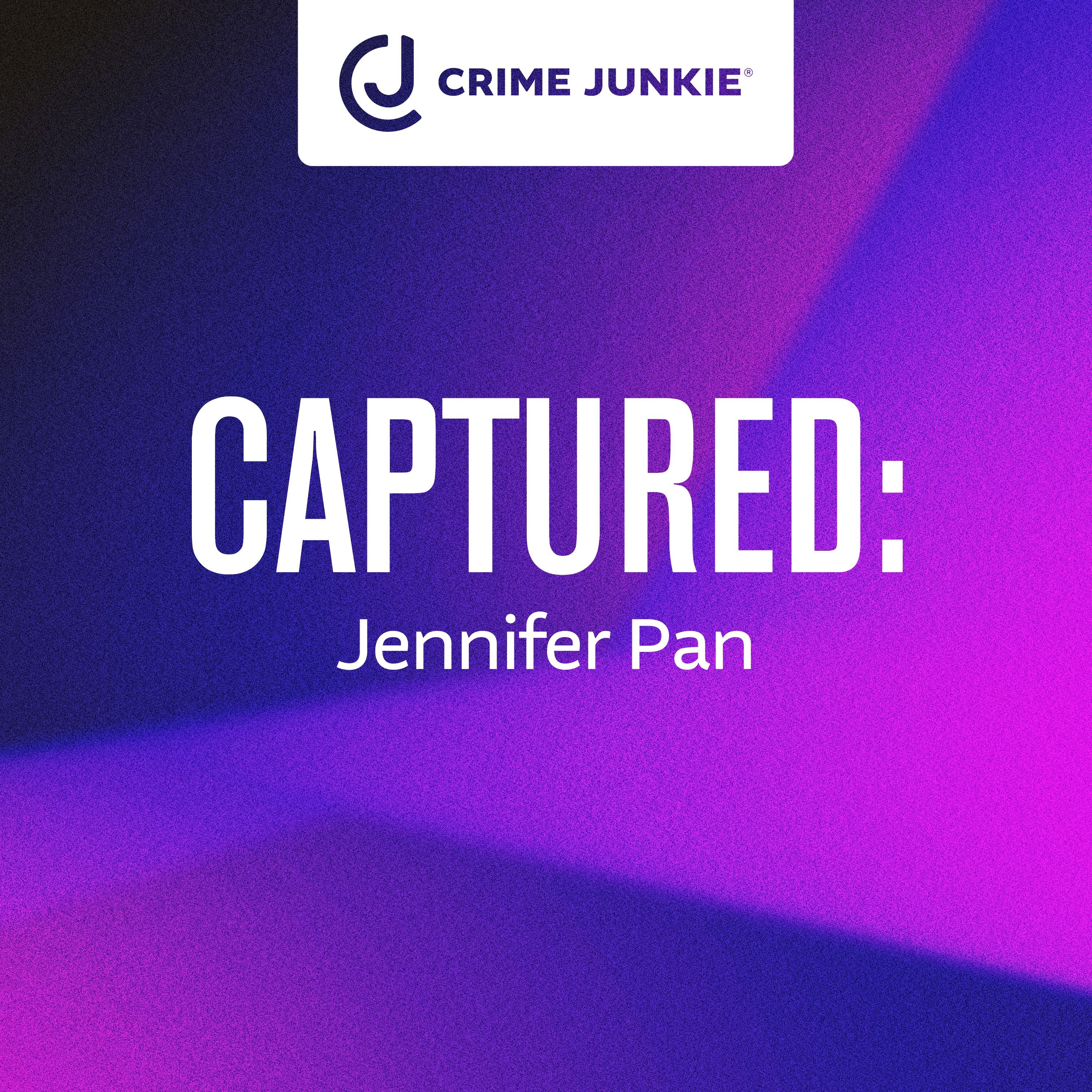 CAPTURED: Jennifer Pan