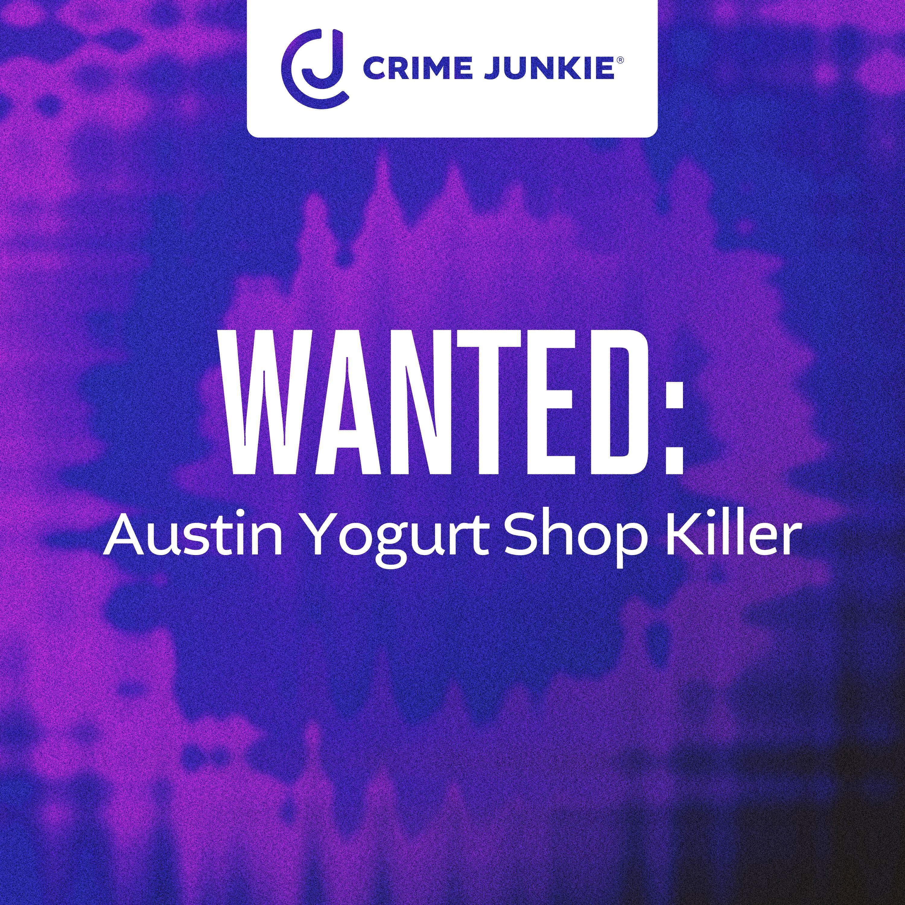 WANTED: Austin Yogurt Shop Killer