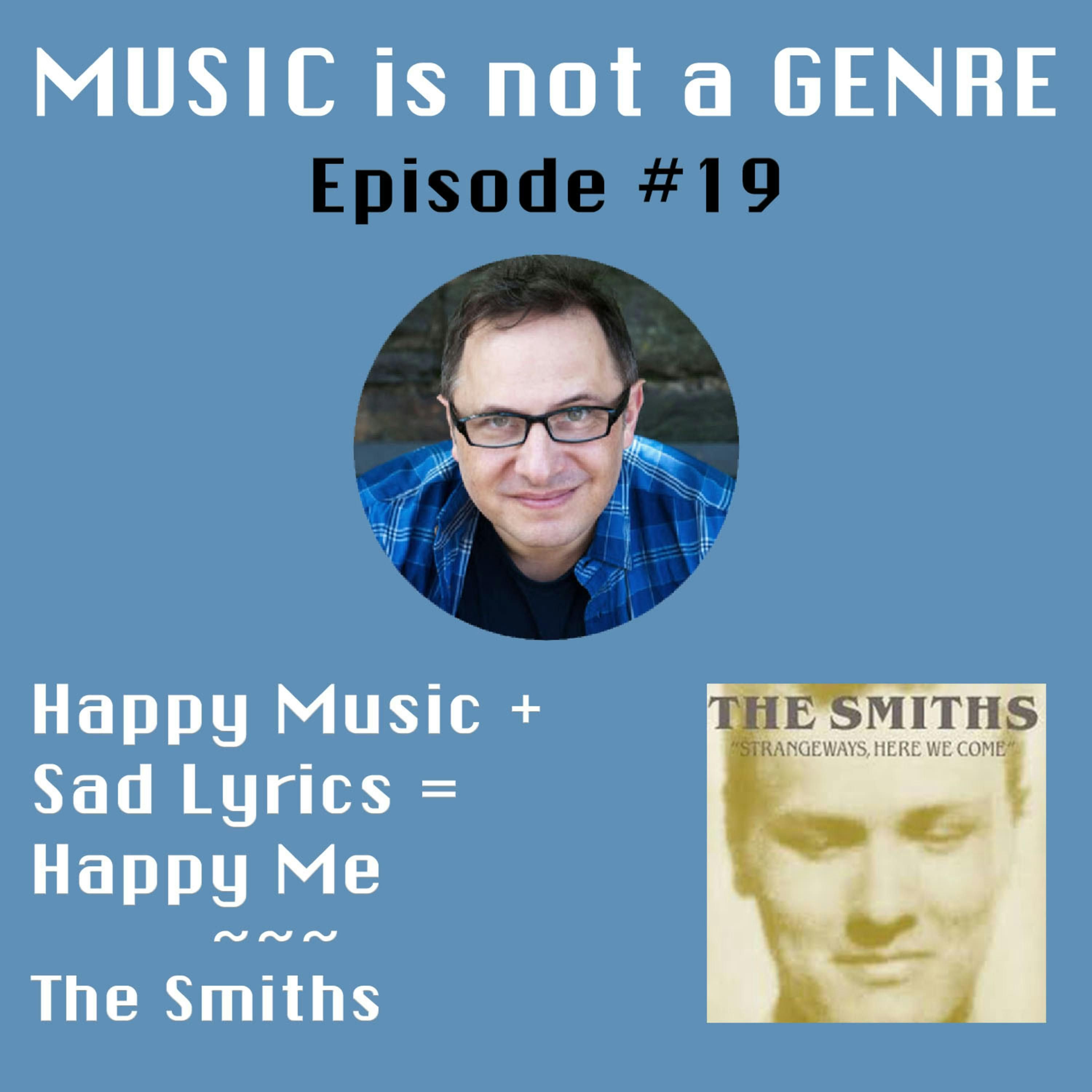 Happy Music + Sad Lyrics = Happy Me - The Smiths | MUSIC is not a GENRE - Episode #19 episode artwork