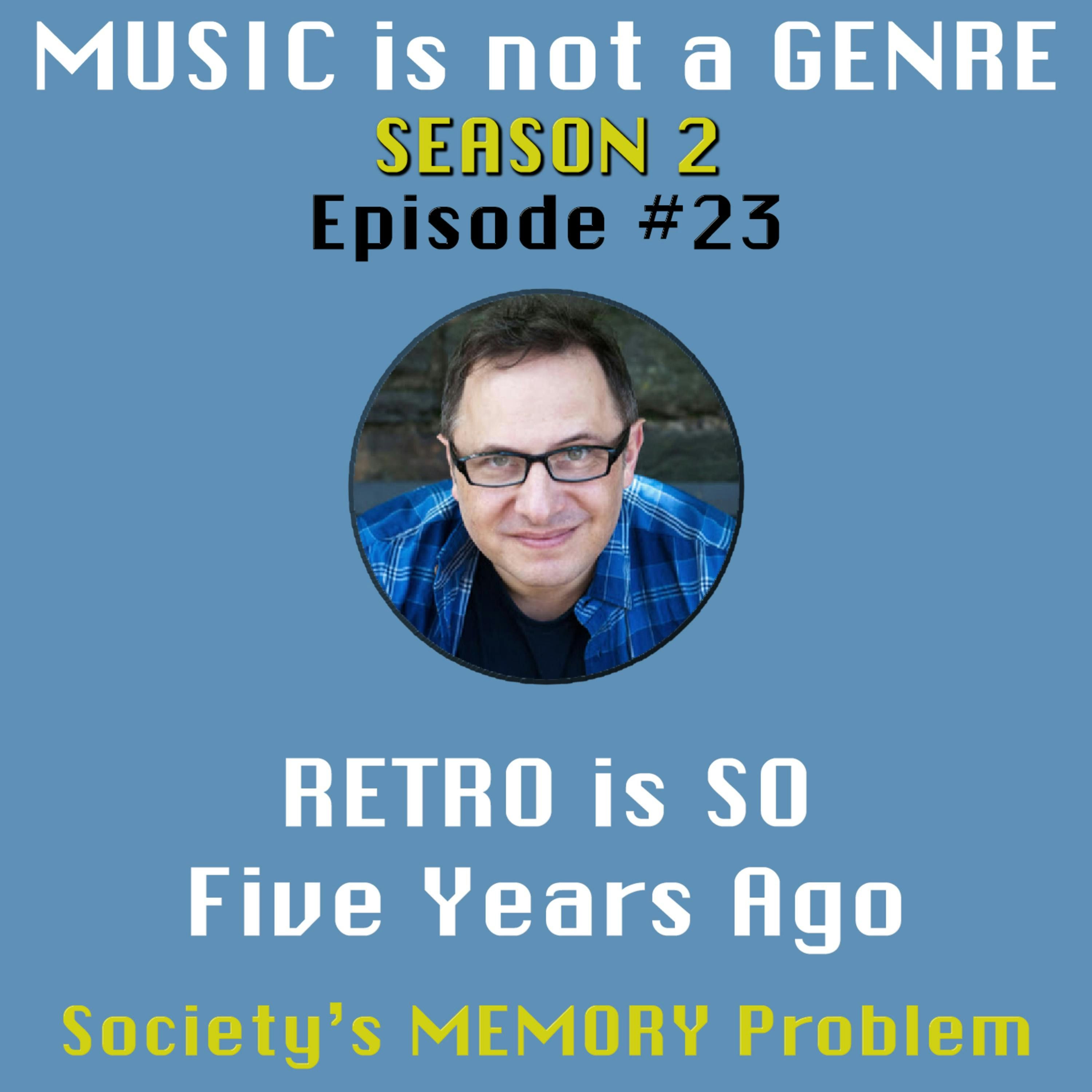 RETRO is SO Five Years Ago - Society's MEMORY Problem | MUSIC is not a GENRE - Season 2 Episode #23 episode artwork