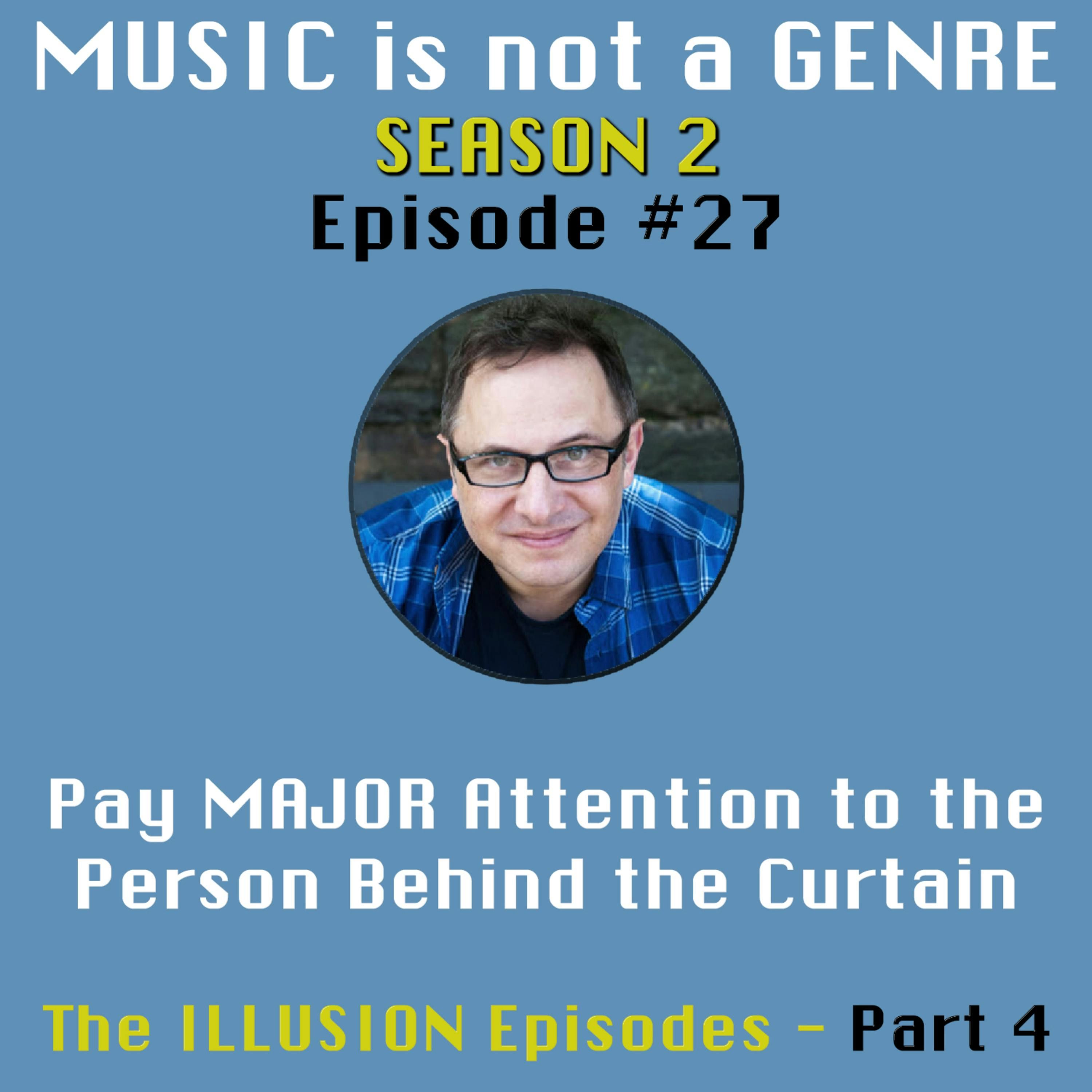 Pay MAJOR Attention to the Person Behind the Curtain - The ILLUSION Episodes Part 4 | MUSIC is not a GENRE - Season 2 Episode #27 episode artwork