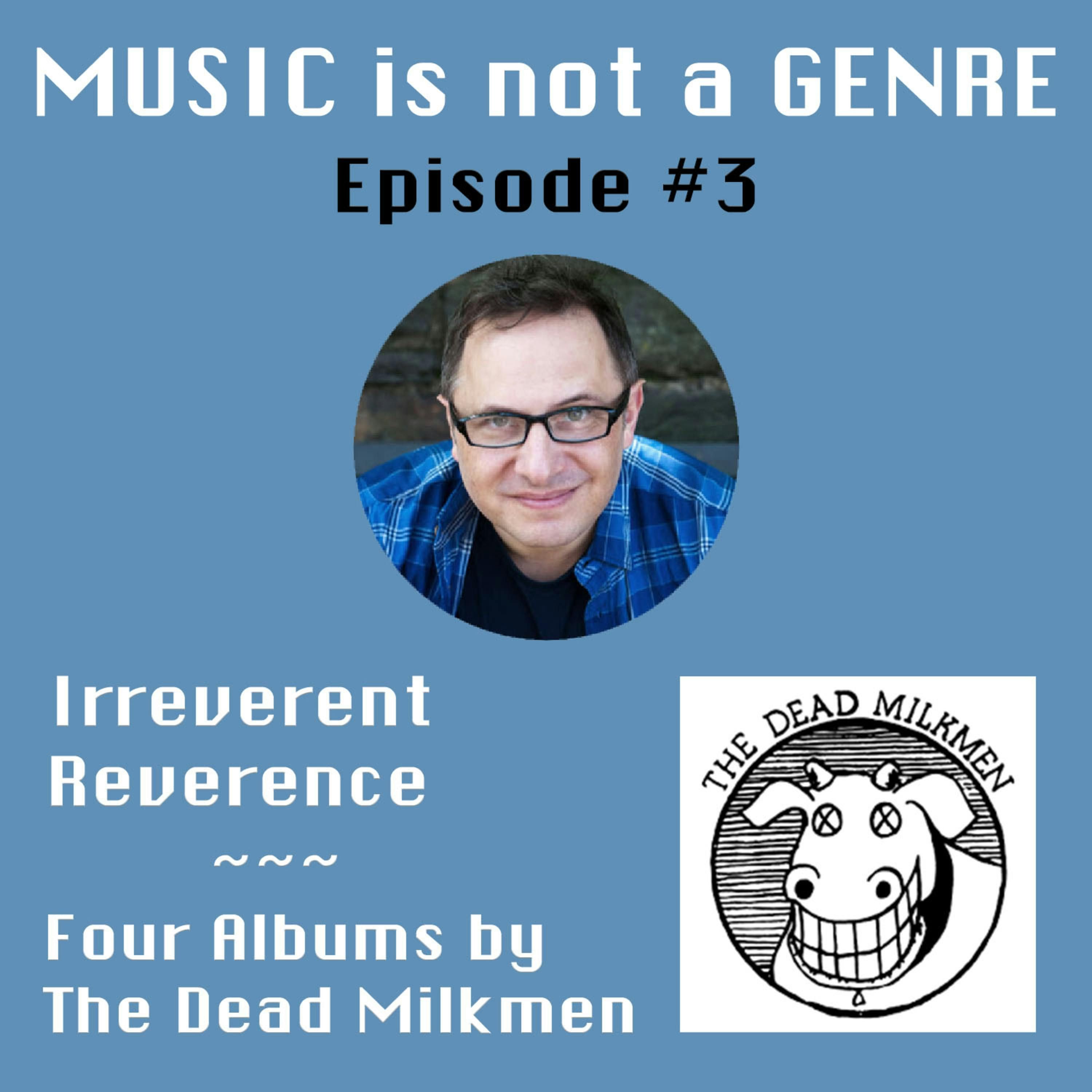 Irreverent Reverence - Four Albums by The Dead Milkmen | MUSIC is not a GENRE - Episode #3 episode artwork