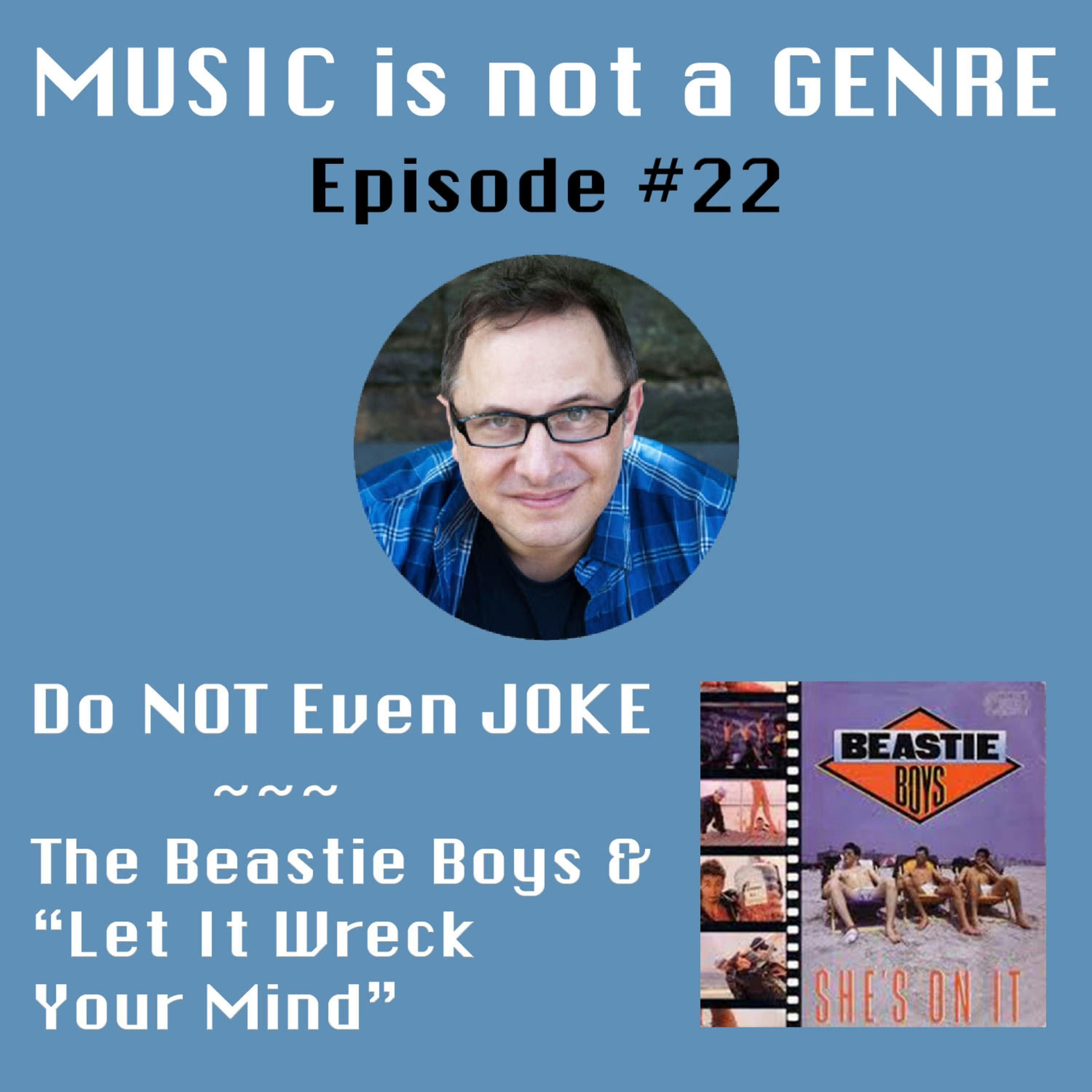Do NOT Even JOKE - The Beastie Boys & "Let It Wreck Your Mind" | MUSIC is not a GENRE - Episode #22 episode artwork