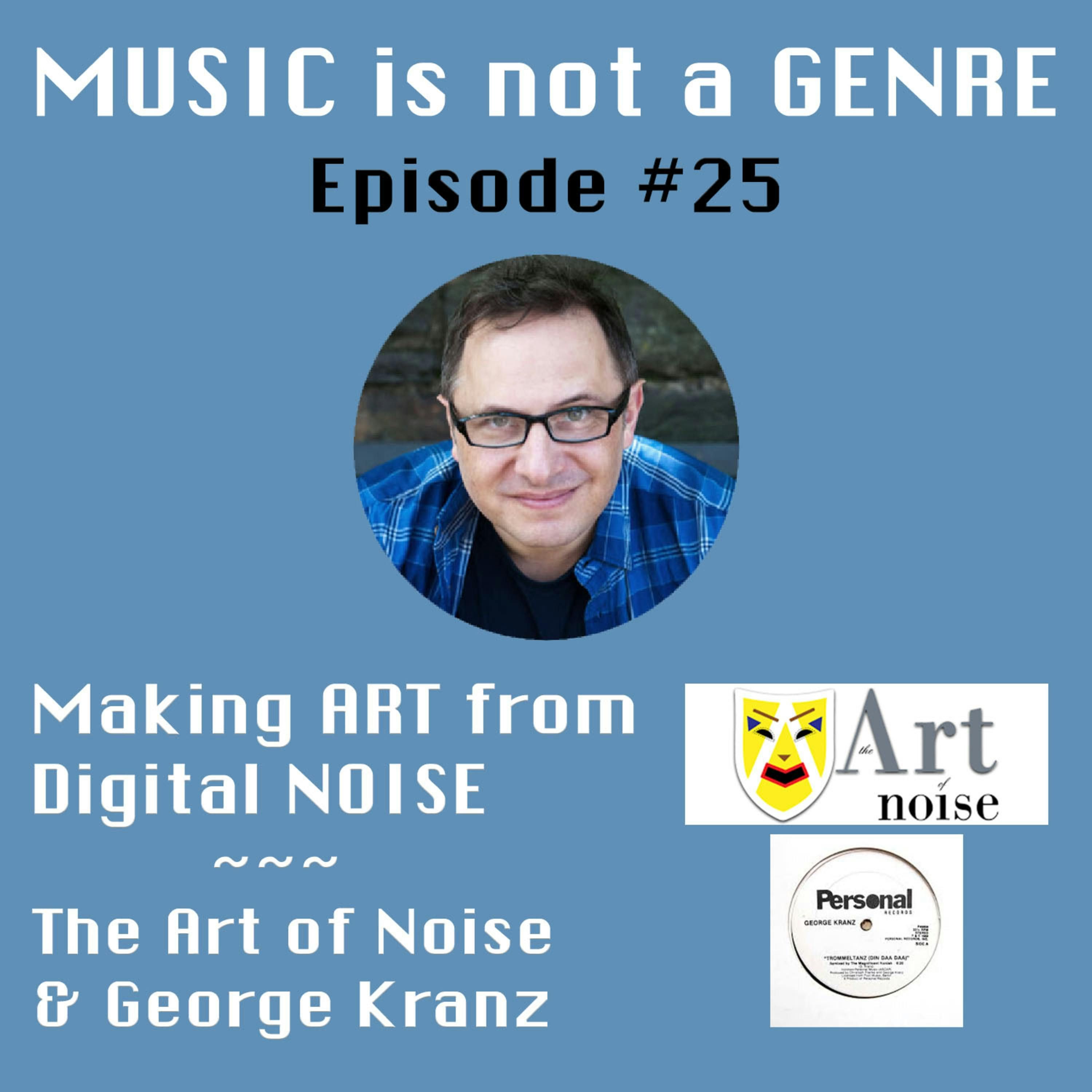 Making ART from Digital NOISE - The Art of Noise & George Kranz | MUSIC is not a GENRE - Episode #25 episode artwork
