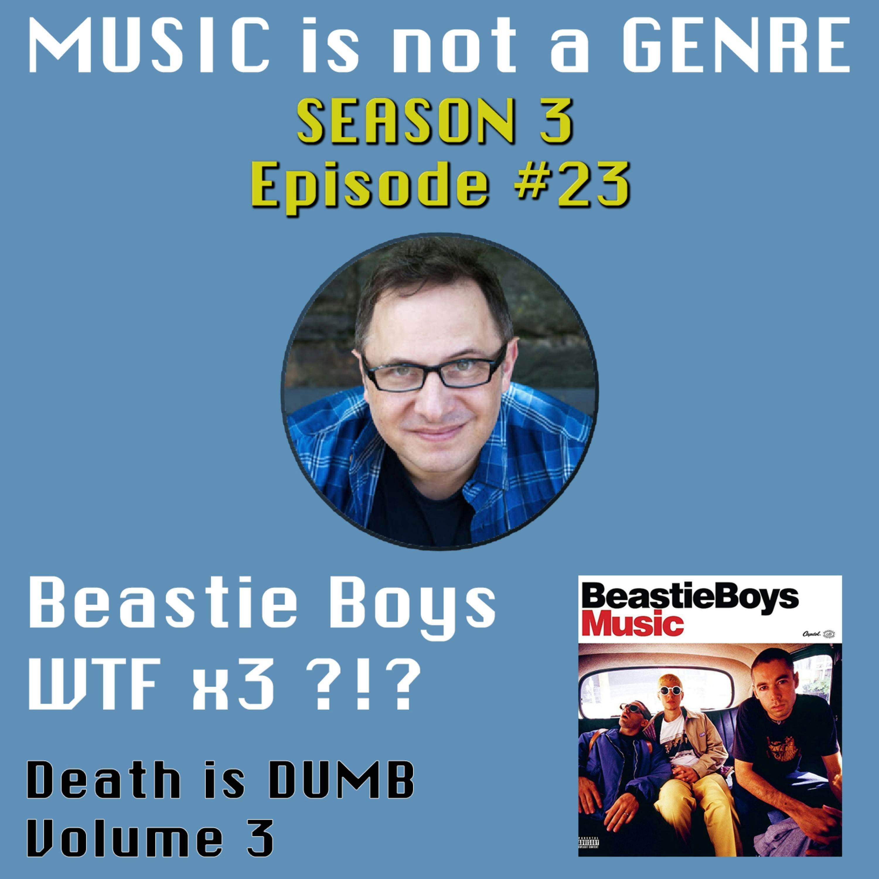 Death is DUMB Volume 3: Beastie Boys - WTF x3 ?!? | MUSIC is not a GENRE - Season 3 Episode #23 episode artwork