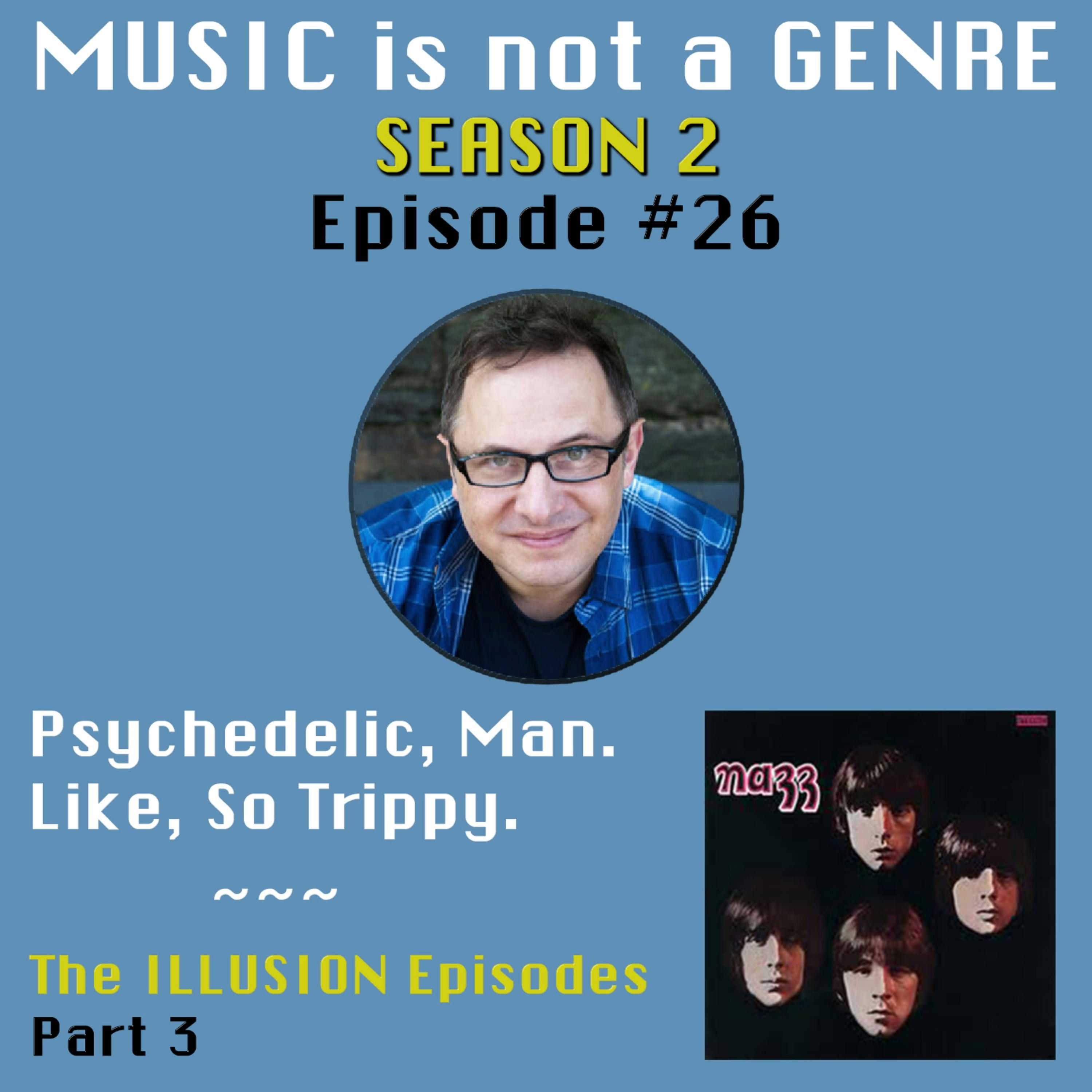 Psychedelic, Man. Like, So Trippy. - The ILLUSION Episodes Part 3 | MUSIC is not a GENRE - Season 2 Episode #26 episode artwork
