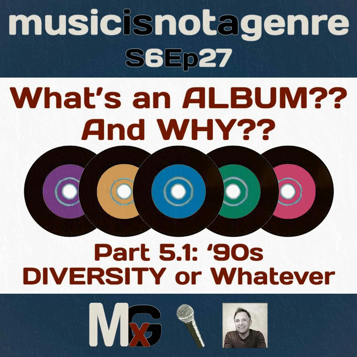 What’s an ALBUM?? And WHY?? – Part 5.1: '90s DIVERSITY or Whatever | MxG - Season 6 Episode 27 episode artwork