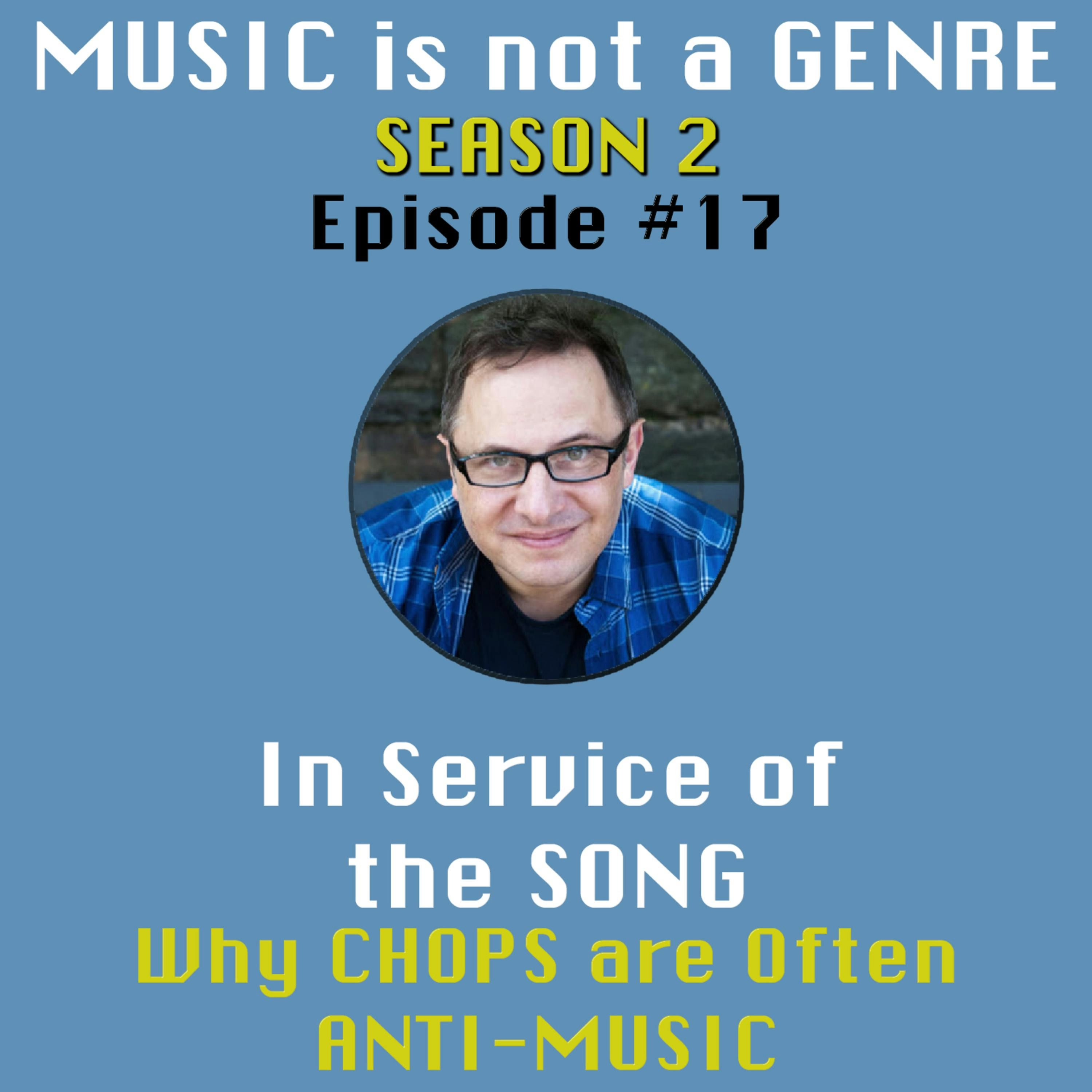 In Service of the SONG - Why CHOPS are Often ANTI-MUSIC | MUSIC is not a GENRE - Season 2 Episode #17 episode artwork