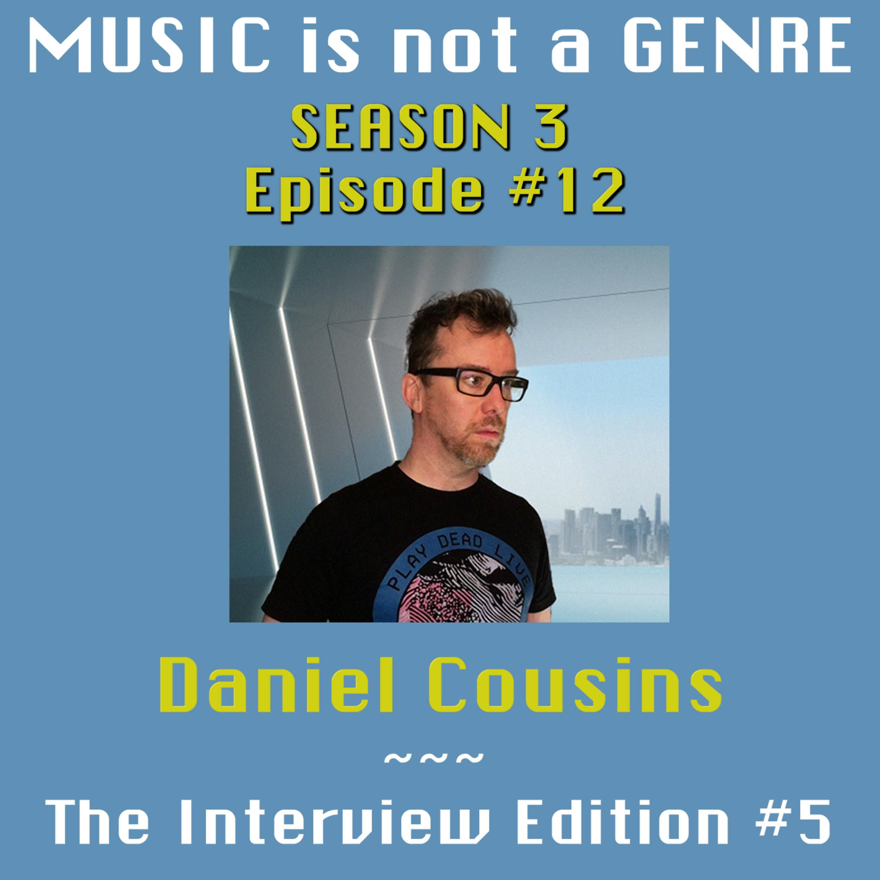 An Hour with Daniel Cousins - Interview Edition #5 | MUSIC is not a GENRE - Season 3 Episode #12 episode artwork