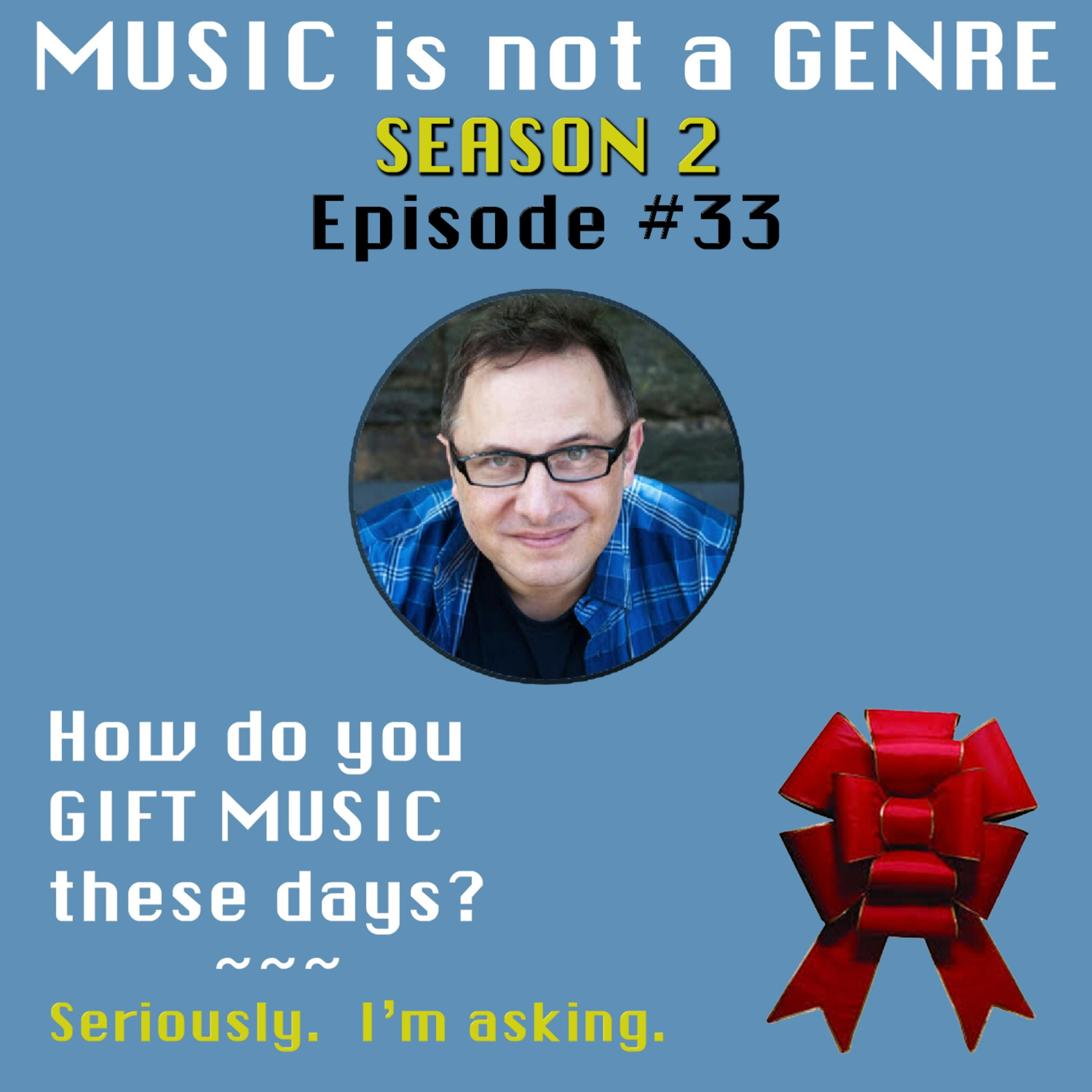 How do you GIFT MUSIC these days? - Seriously. I'm asking. | MUSIC is not a GENRE - Season 2 Episode #33 episode artwork