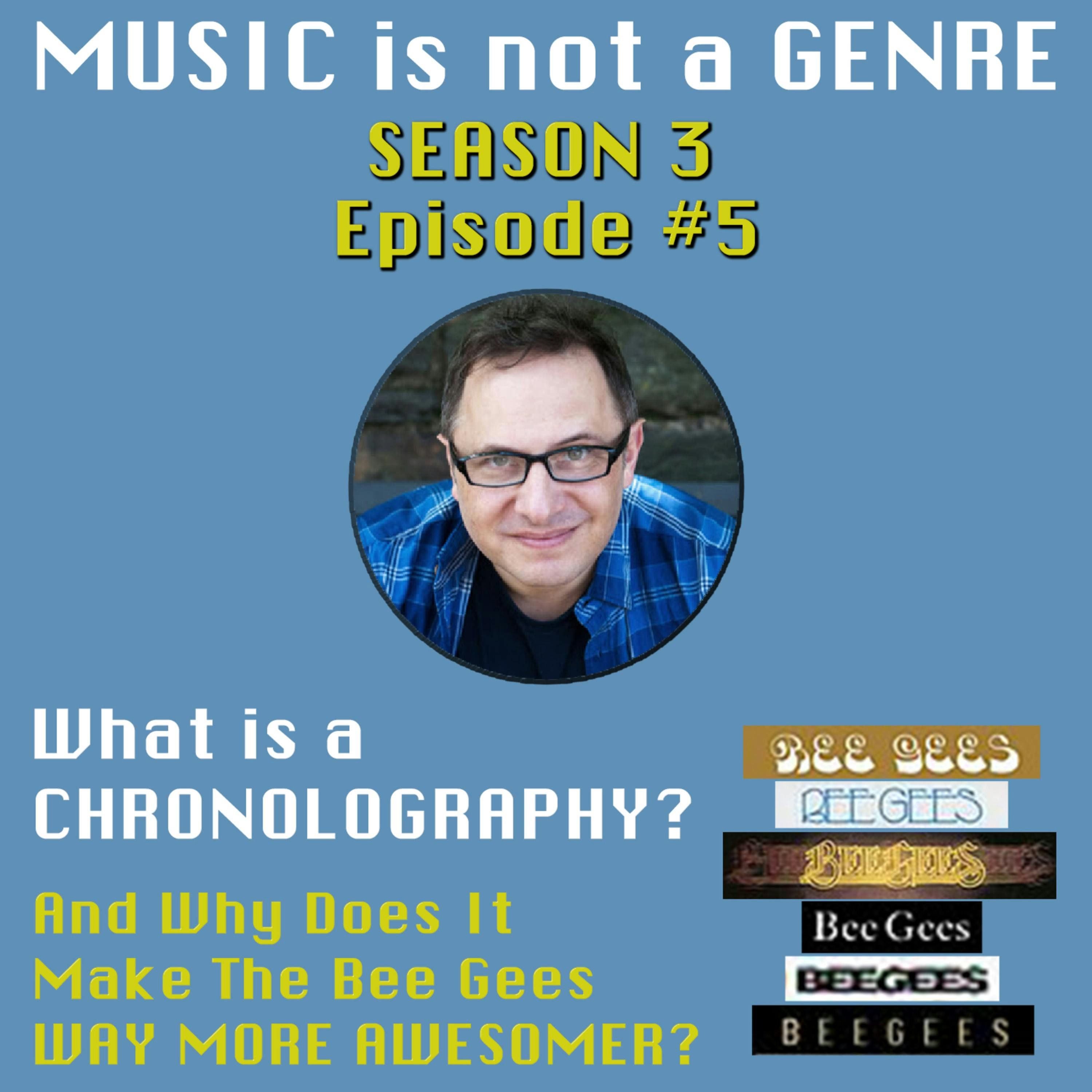 What is a CHRONOLOGRAPHY? - And Why Does It Make The Bee Gees Even More Awesomer? | MUSIC is not a GENRE - Season 3 Episode #5 episode artwork