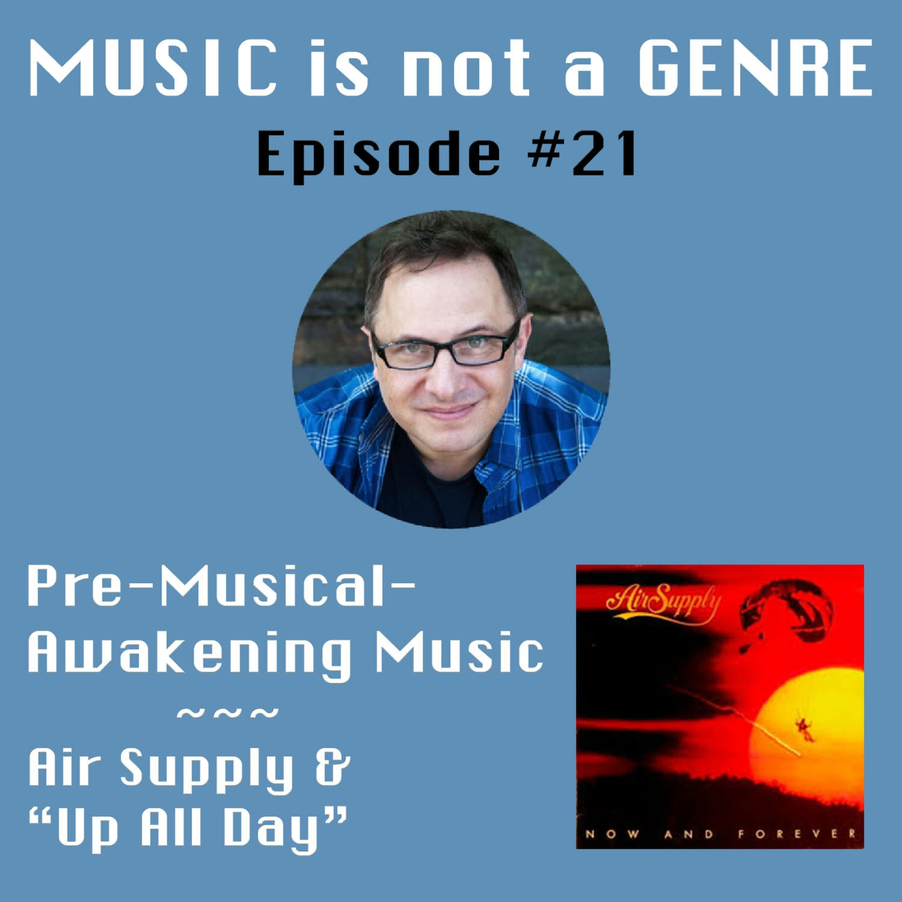 Pre-Musical-Awakening Music - Air Supply & "Up All Day" | MUSIC is not a GENRE - Episode #21 episode artwork