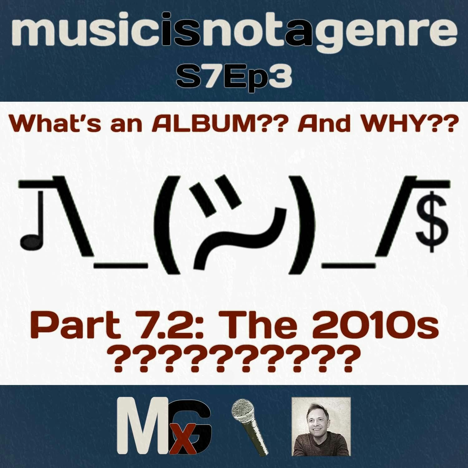 What’s an ALBUM?? And WHY?? – Part 7.2: The 2010s – ?????????? | MxG Season 7 Episode 3 episode artwork