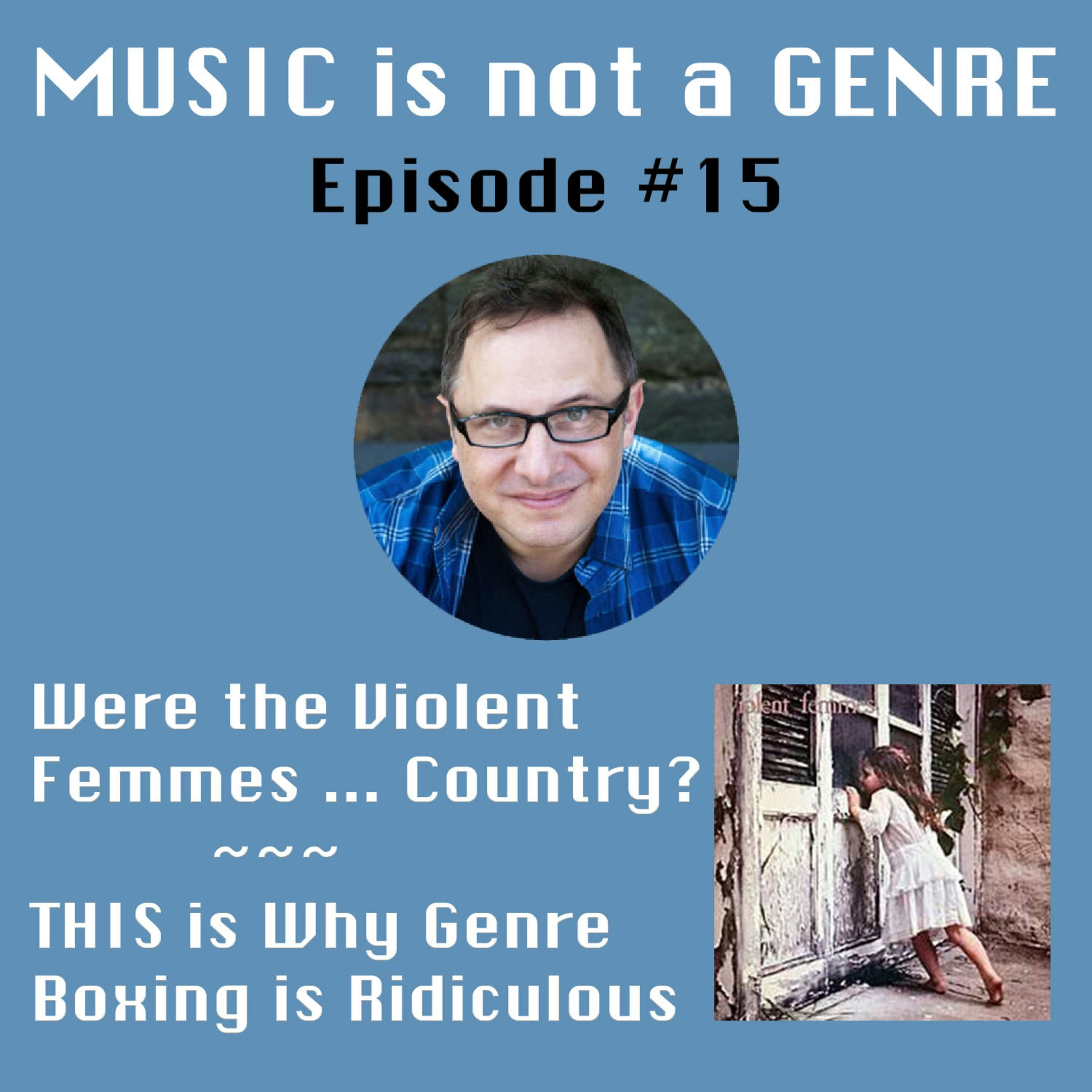 Were the Violent Femmes ... Country? - This is Why GENRE BOXING is Ridiculous | MUSIC is not a GENRE - Episode #15 episode artwork