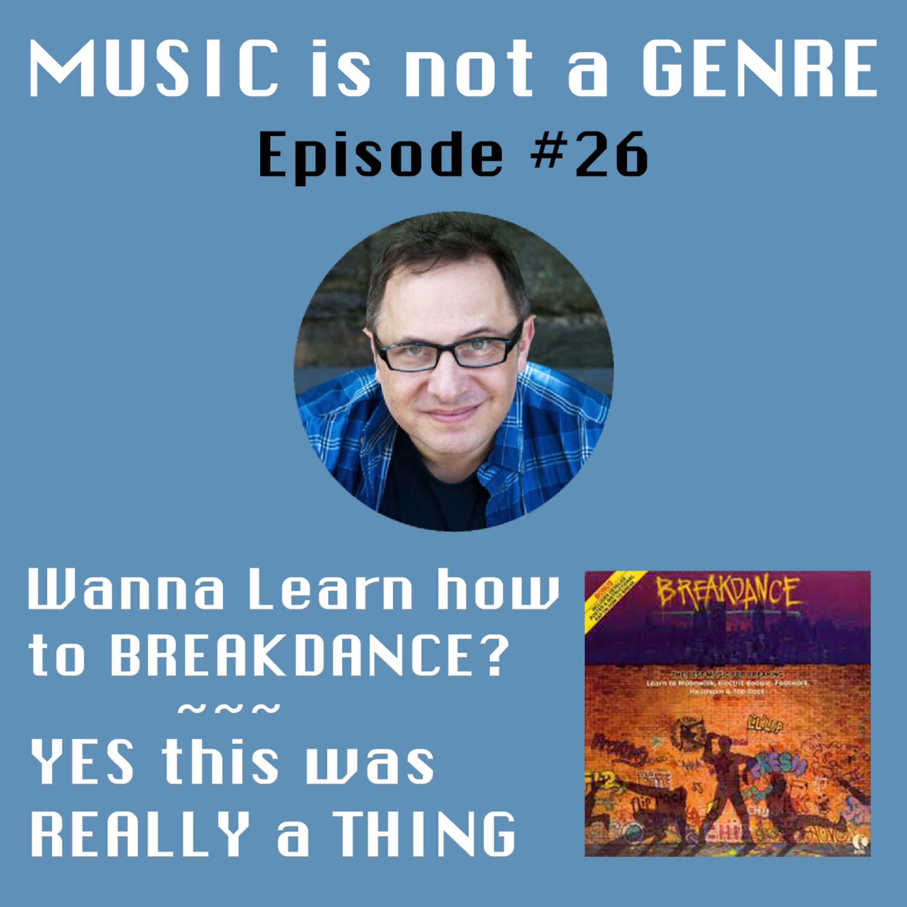 Wanna Learn how to BREAKDANCE? - YES this was REALLY a THING | MUSIC is not a GENRE - Episode #26 episode artwork