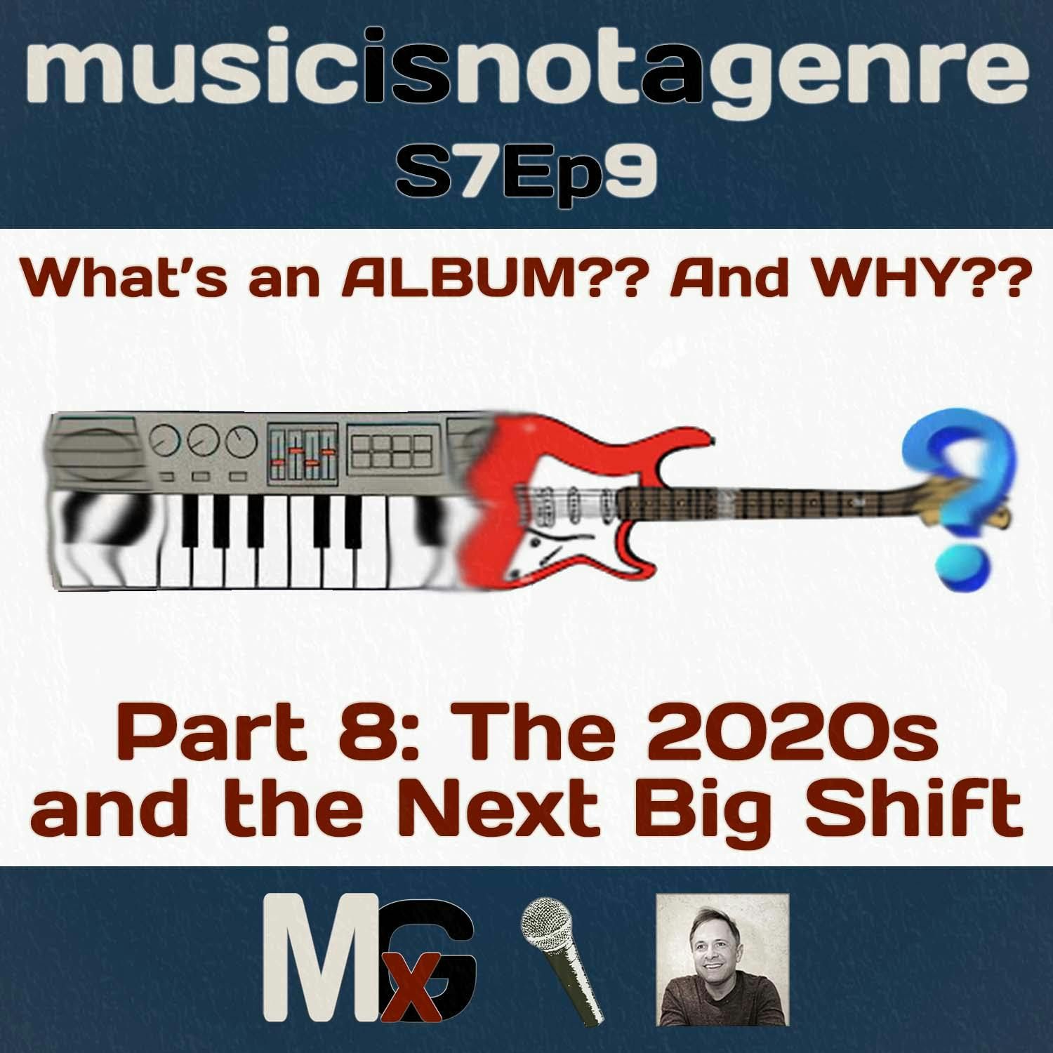 What’s an ALBUM?? And WHY?? – Part 8: The 2020s and the Next Big Shift | MxG Season 7 Episode 9 episode artwork