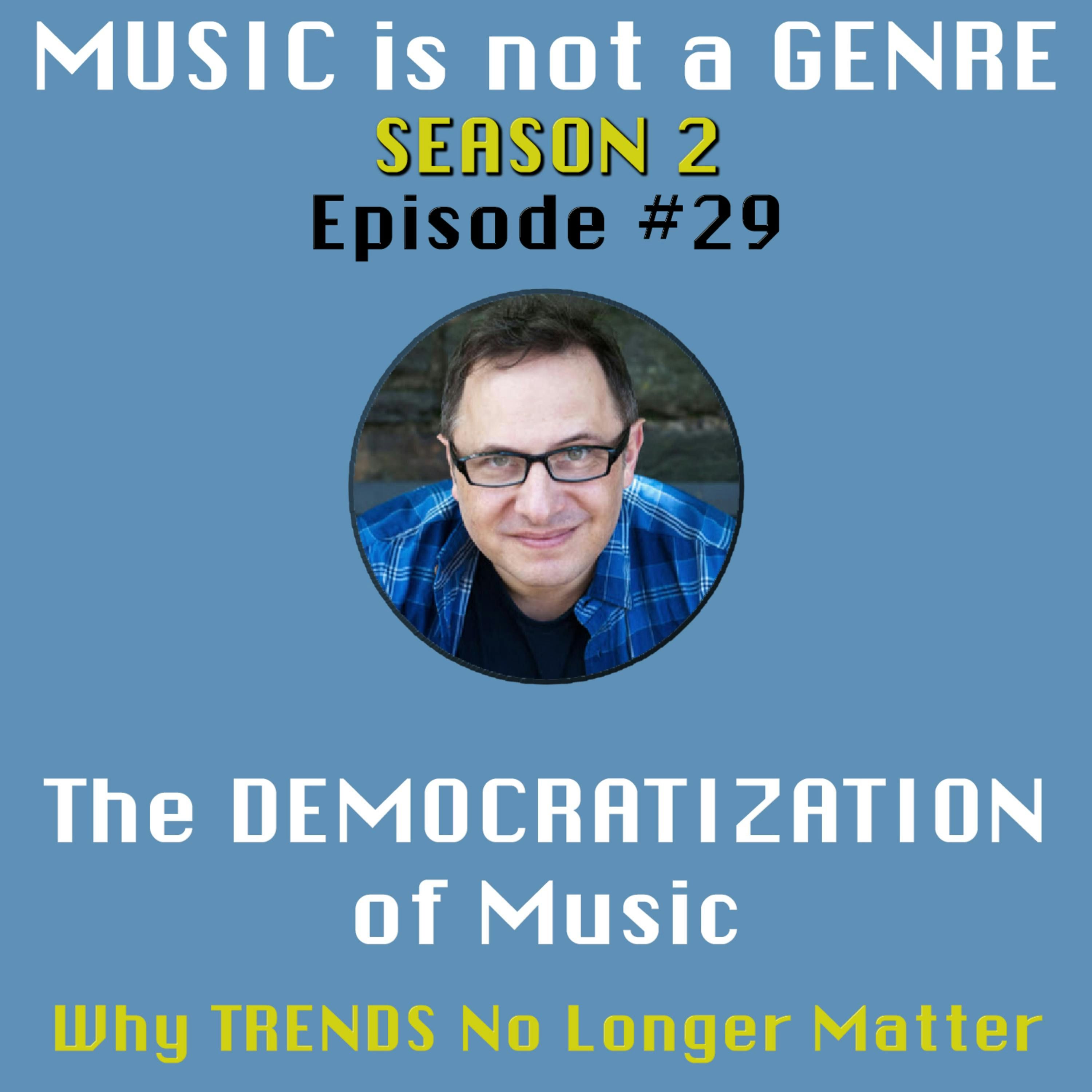 The DEMOCRATIZATION of Music - Why TRENDS No Longer Matter | MUSIC is not a GENRE - Season 2 Episode #29 episode artwork