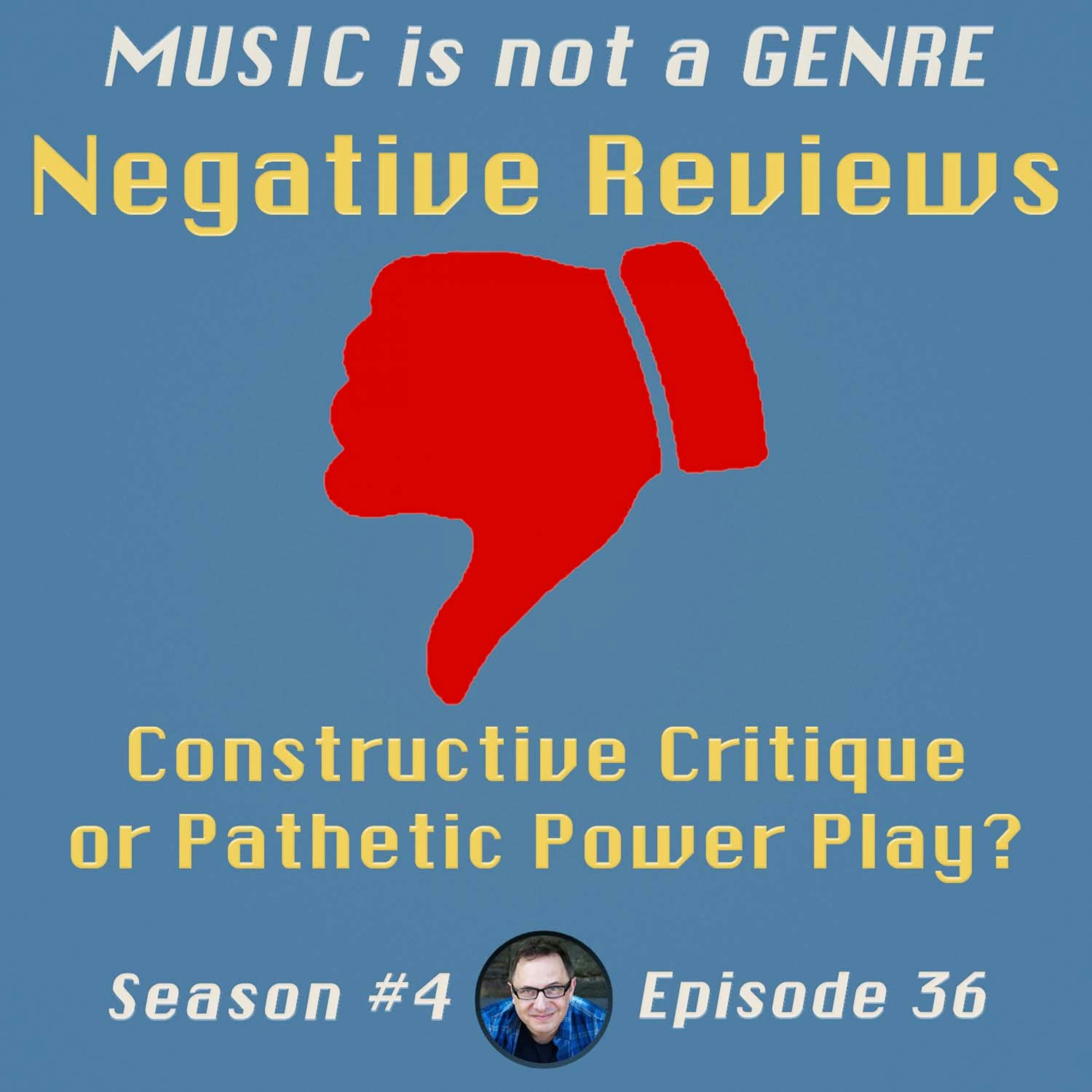 Negative Reviews - Constructive Critique or Pathetic Power Play? | MUSIC is not a GENRE - Season 4 Episode #36 episode artwork