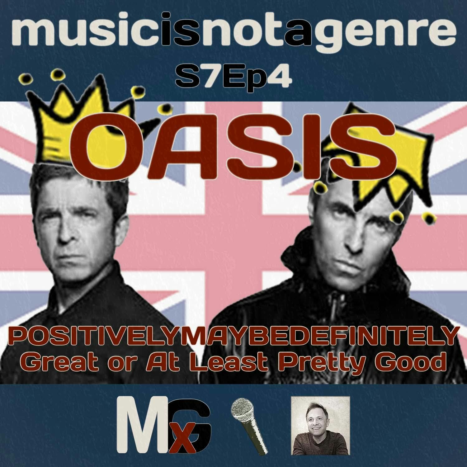 Oasis - POSITIVELYMAYBEDEFINITELY Great or At Least Pretty Good | MxG Season 7 Episode 4