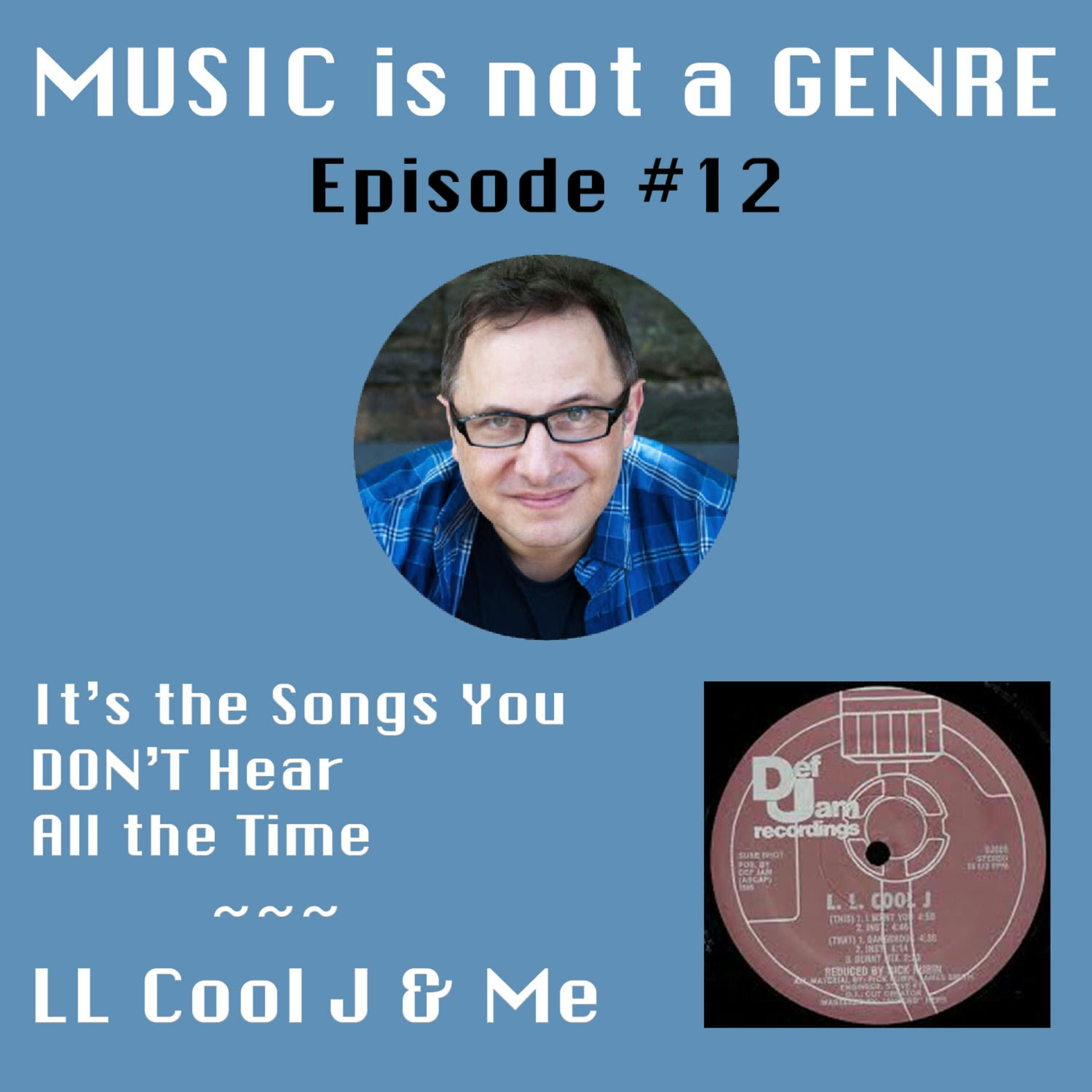 It's the Songs You DON'T Hear All the Time - LL Cool J & Me | MUSIC is not a GENRE - Episode #12 episode artwork