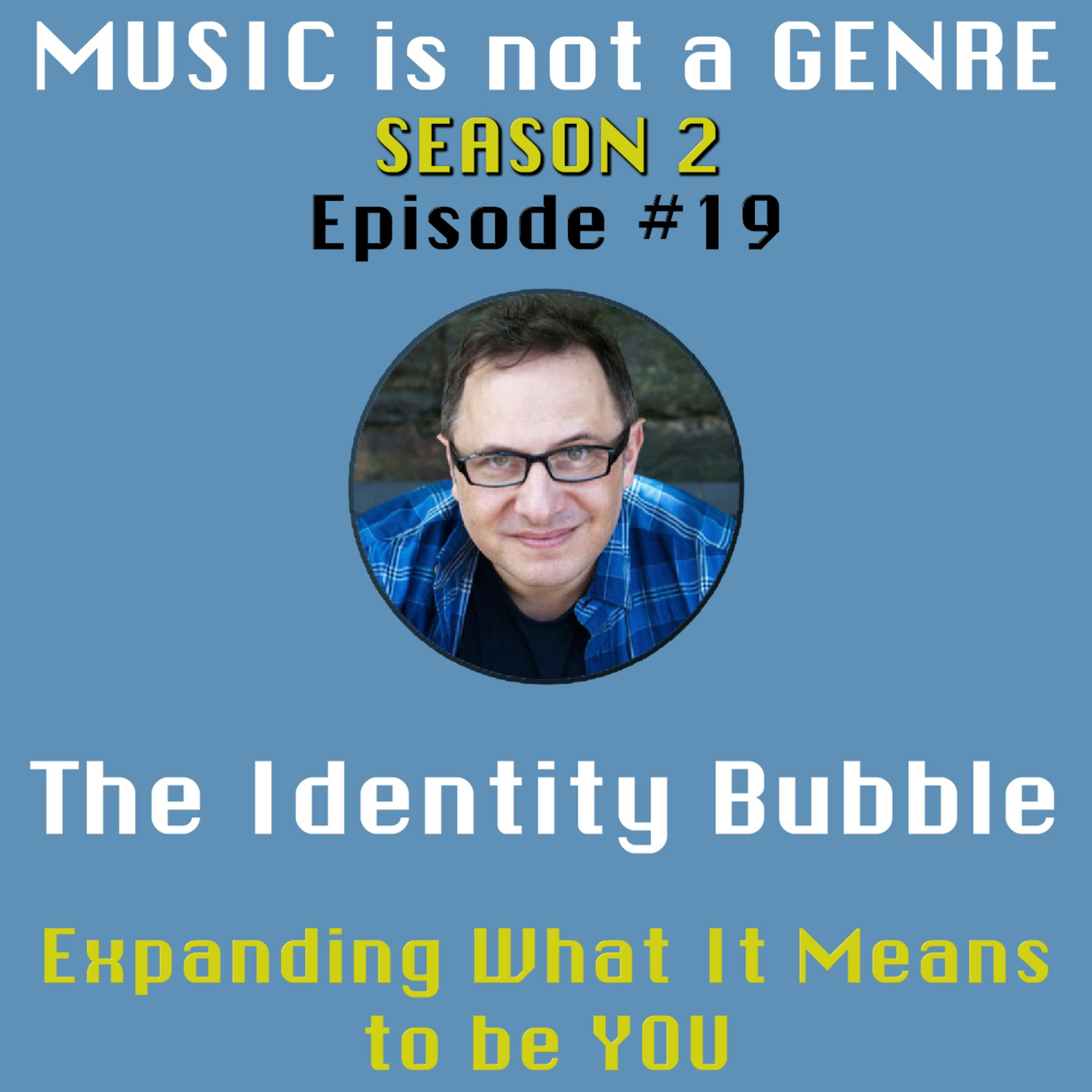 The Identity Bubble - Expanding What It Means to be YOU | MUSIC is not a GENRE - Season 2 Episode #19 episode artwork
