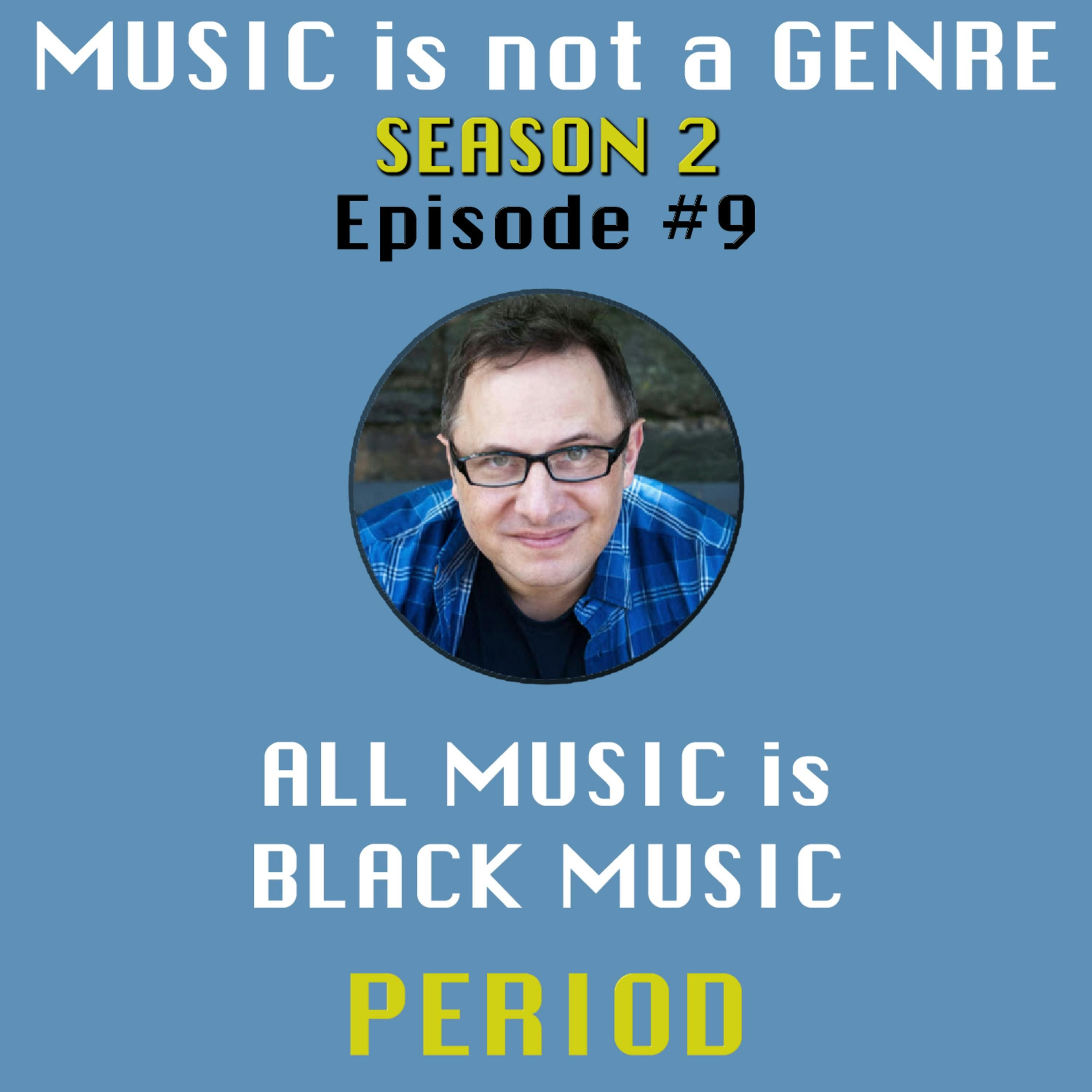 ALL MUSIC is BLACK MUSIC - Period. | MUSIC is not a GENRE - Season 2 Episode #9 episode artwork