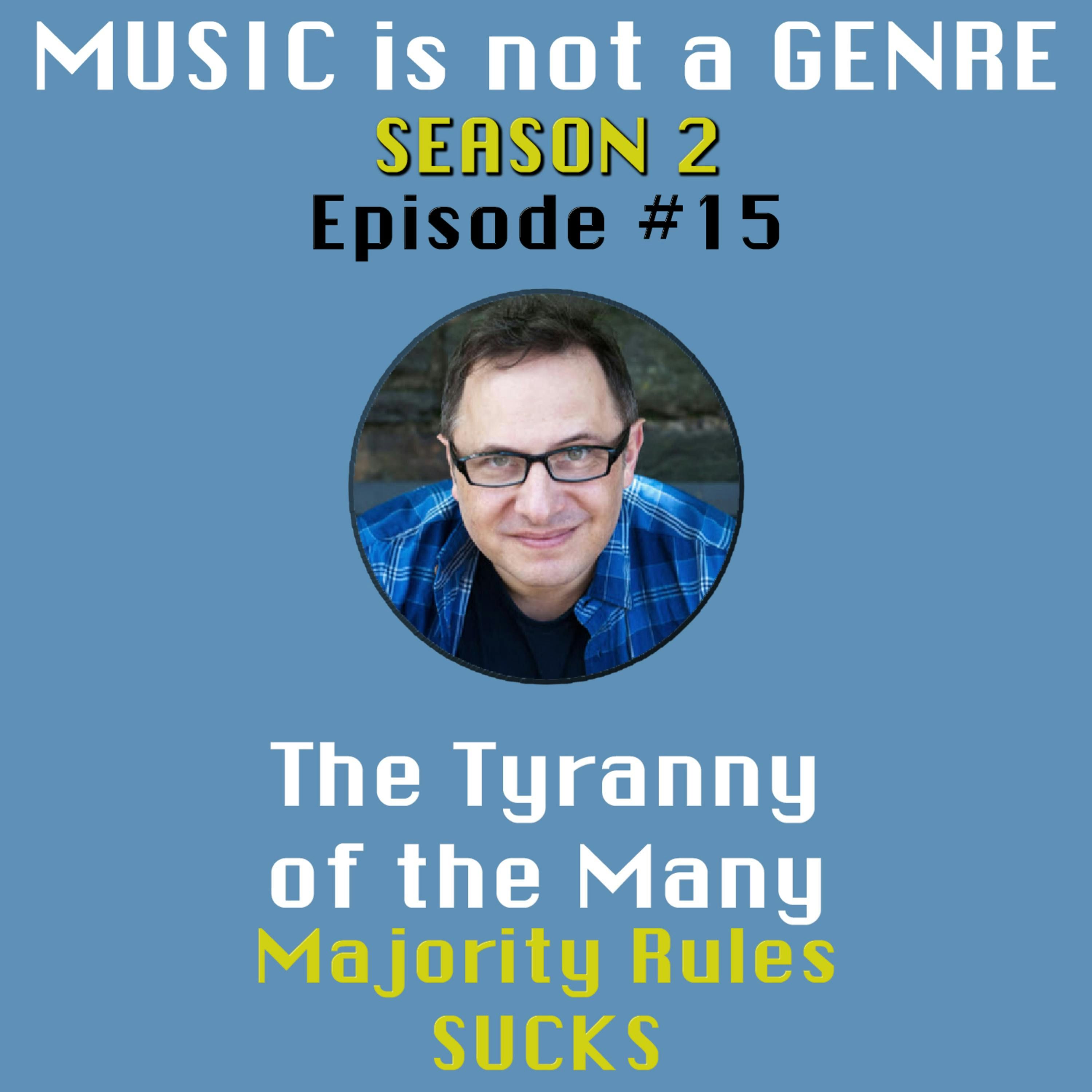 The Tyranny of the Many - Majority Rules SUCKS | MUSIC is not a GENRE - Season 2 Episode #15 episode artwork