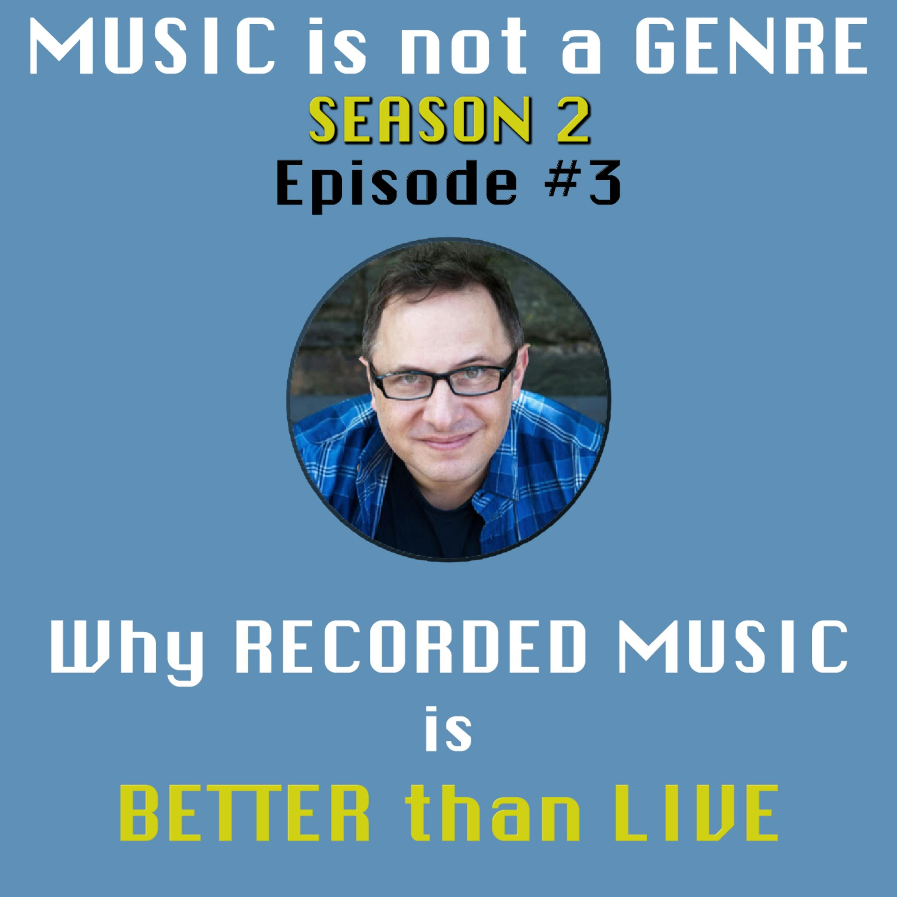 Why RECORDED Music is BETTER than LIVE | MUSIC is not a GENRE - Season 2 Episode #3 episode artwork