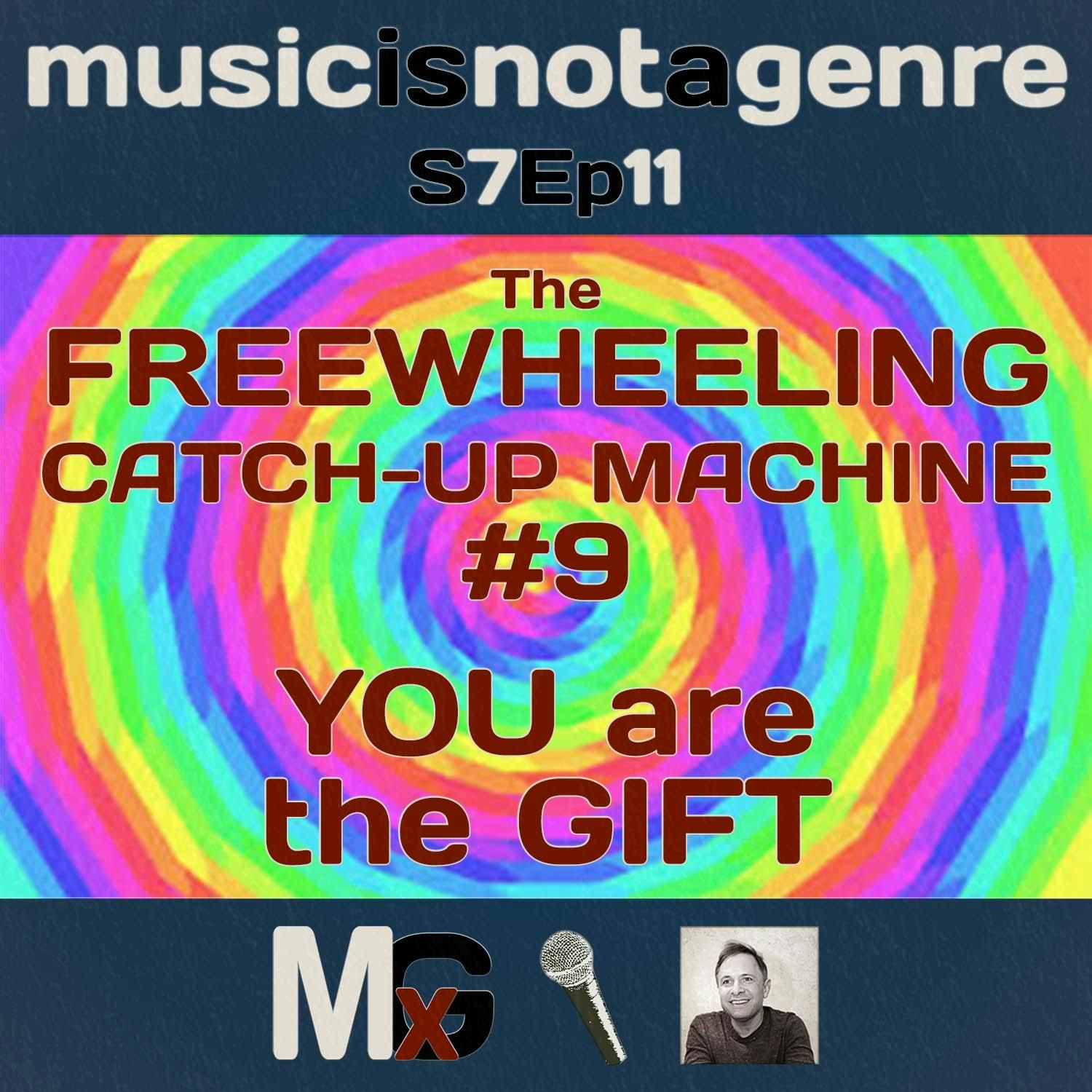 The FREEWHEELING CATCH-UP MACHINE #9 – YOU are the GIFT | MxG Season 7 Episode 11 episode artwork