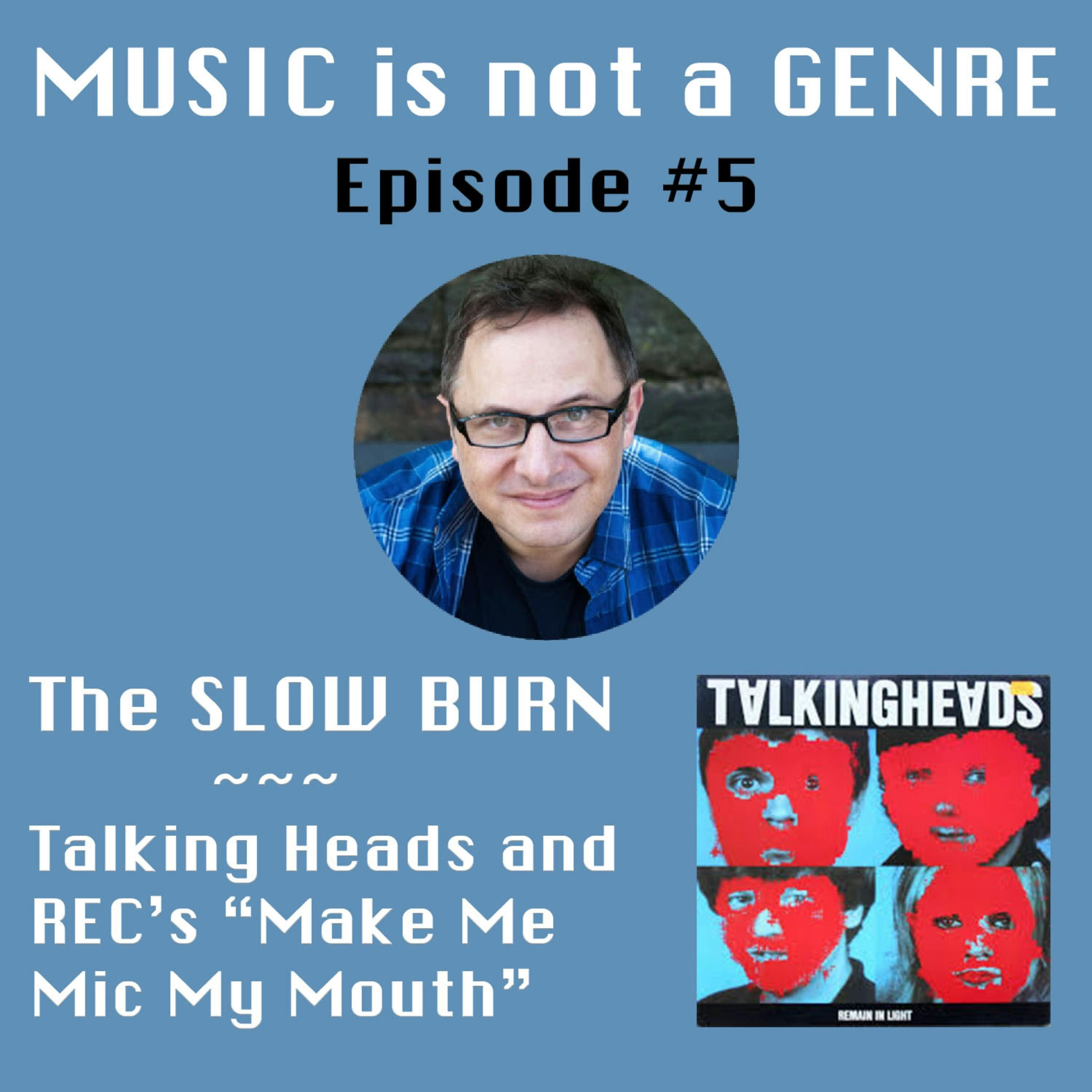 The SLOW BURN - Talking Heads & "Make Me Mic My Mouth" | MUSIC is not a GENRE - Episode #5 episode artwork