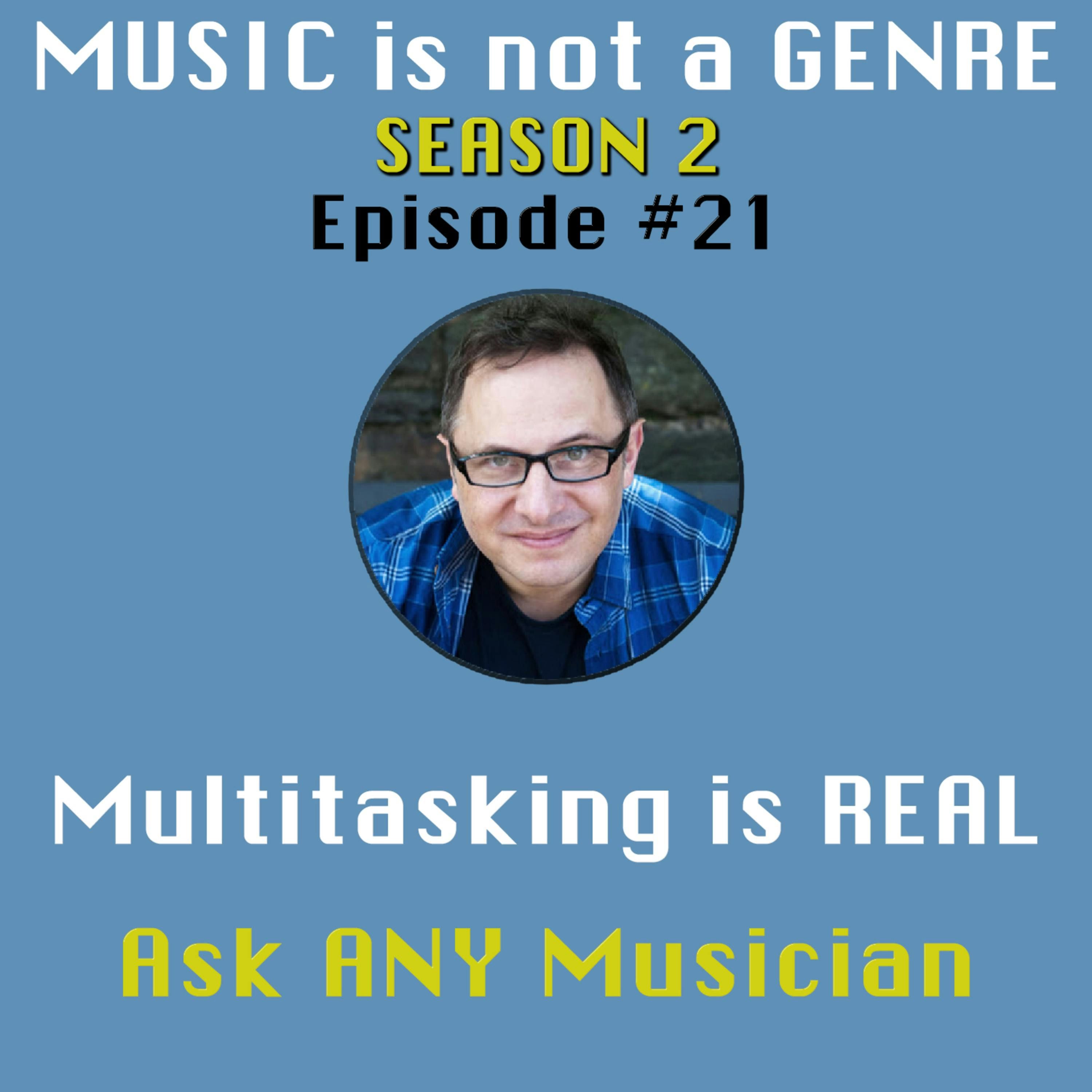 Multitasking is REAL - Ask ANY Musician | MUSIC is not a GENRE - Season 2 Episode #21 episode artwork