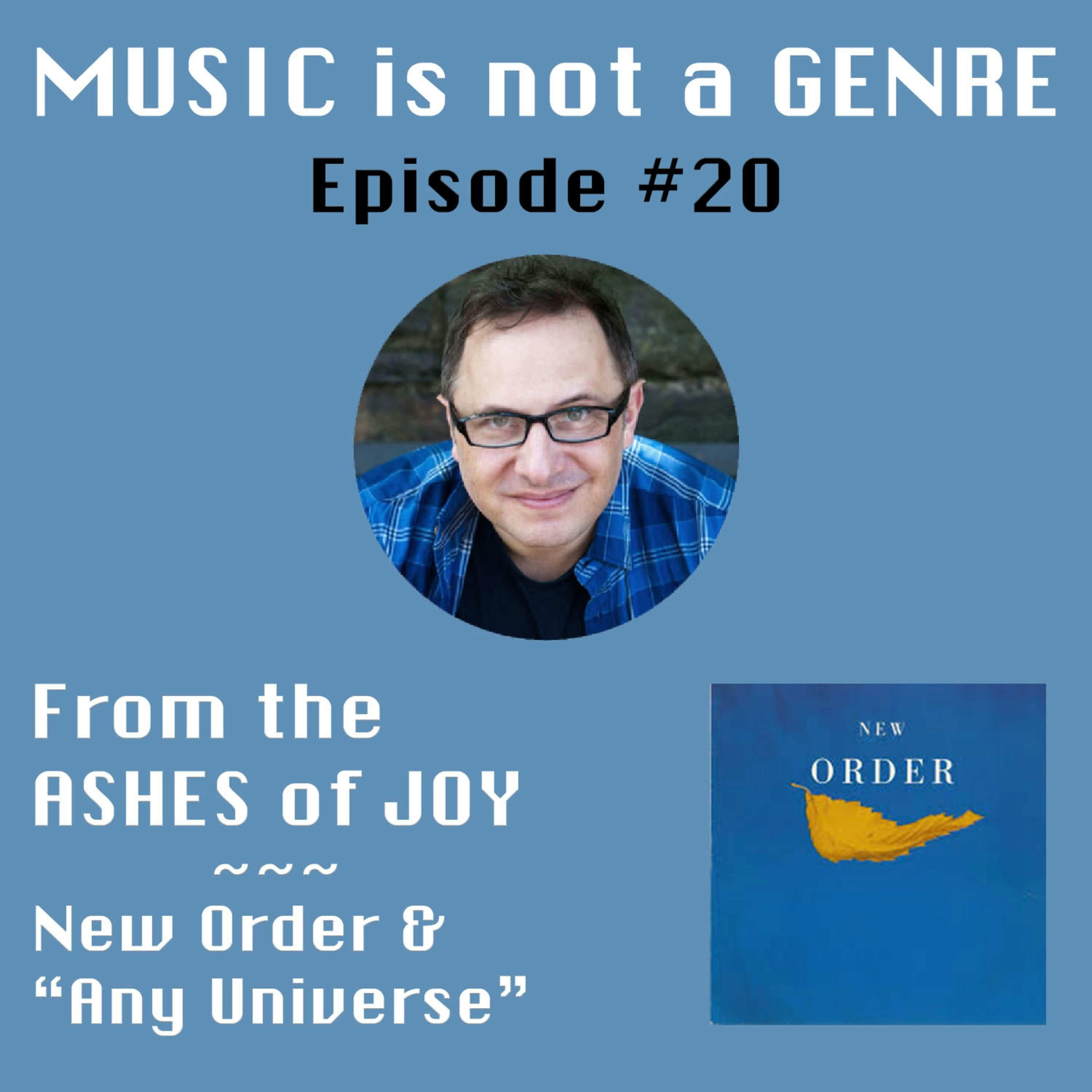 From the ASHES of JOY - New Order & "Any Universe" | MUSIC is not a GENRE - Episode #20 episode artwork