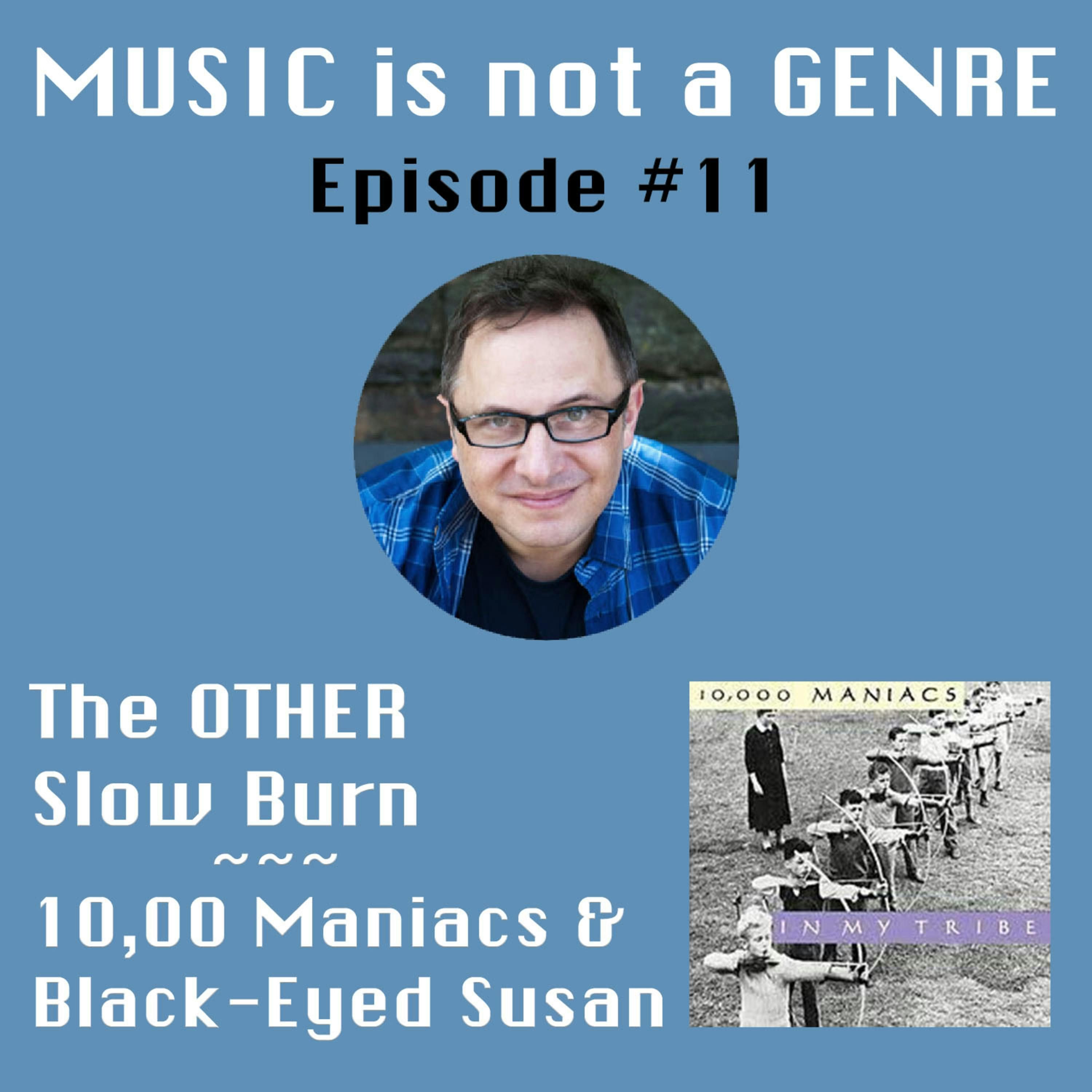 The OTHER Slow Burn - 10,000 Maniacs & Black-Eyed Susan | MUSIC is not a GENRE - Episode #11 episode artwork