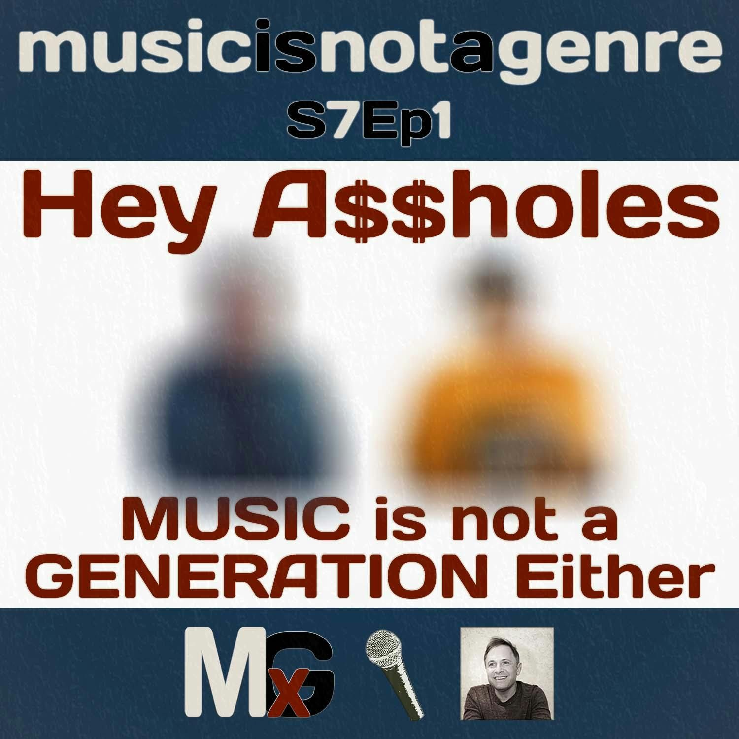 Hey A$$HOLES: MUSIC is not a GENERATION Either (MUSIC is EVERYTHING #33) | MxG Season 7 Episode 1 Hey A$$HOLES: MUSIC is not a GENERATION Either (MUSIC is EVERYTHING #33) | MxG Season 7 Episode 1