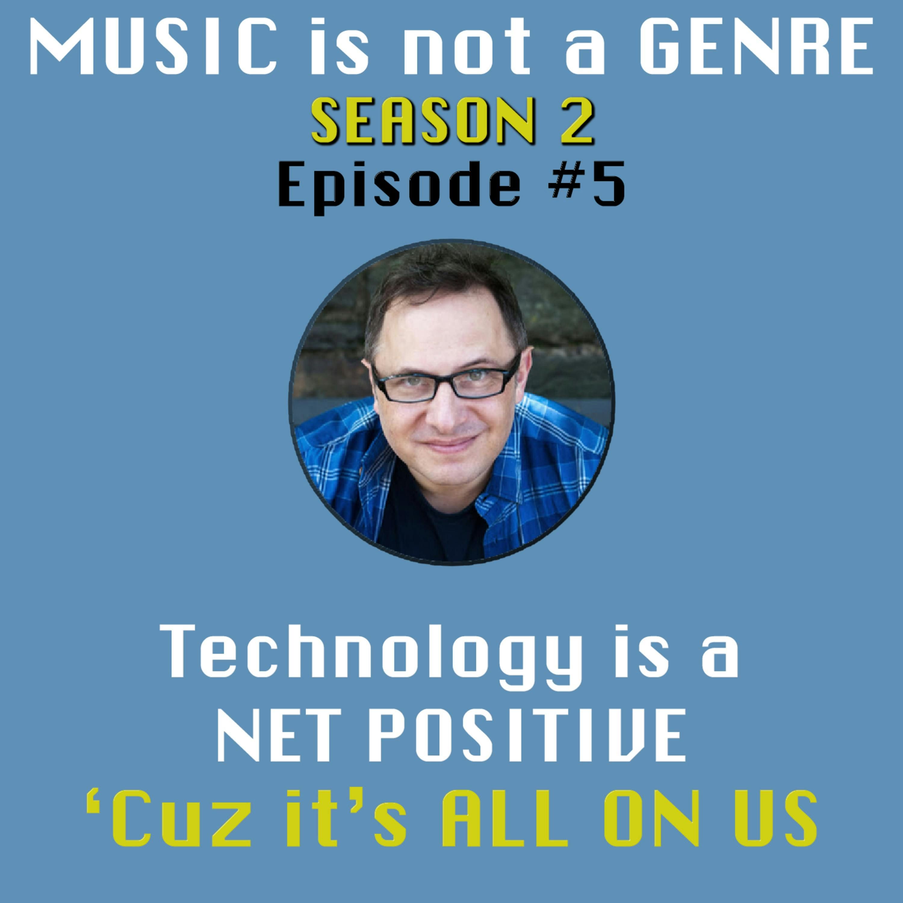 TECHNOLOGY is a NET POSITIVE - 'Cuz It's ALL ON US | MUSIC is not a GENRE - Season 2 Episode #5 episode artwork