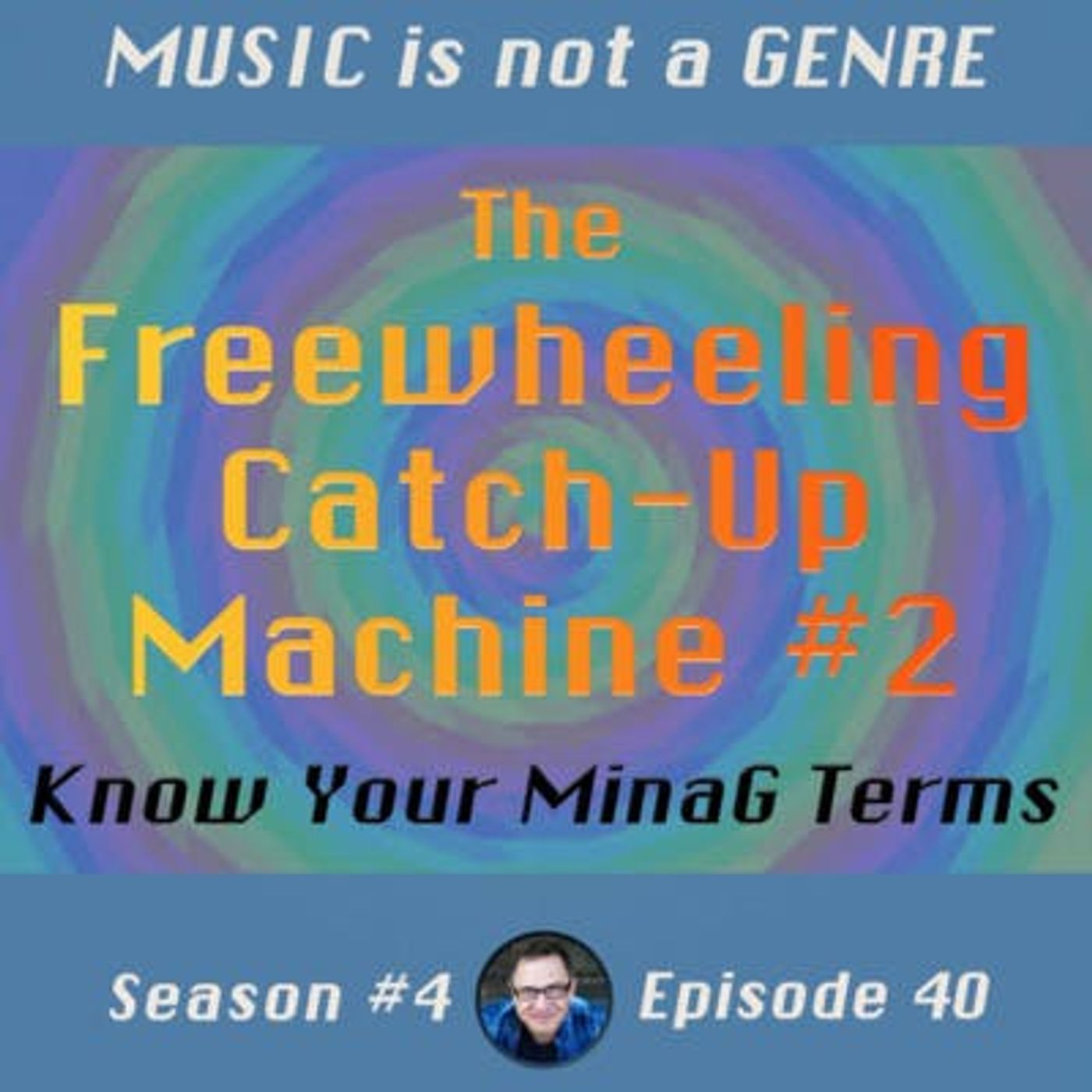 The Freewheeling Catch-Up Machine #2 - Know Your MinaG Terms Edition | MUSIC is not a GENRE - Season 4 Episode #40 episode artwork