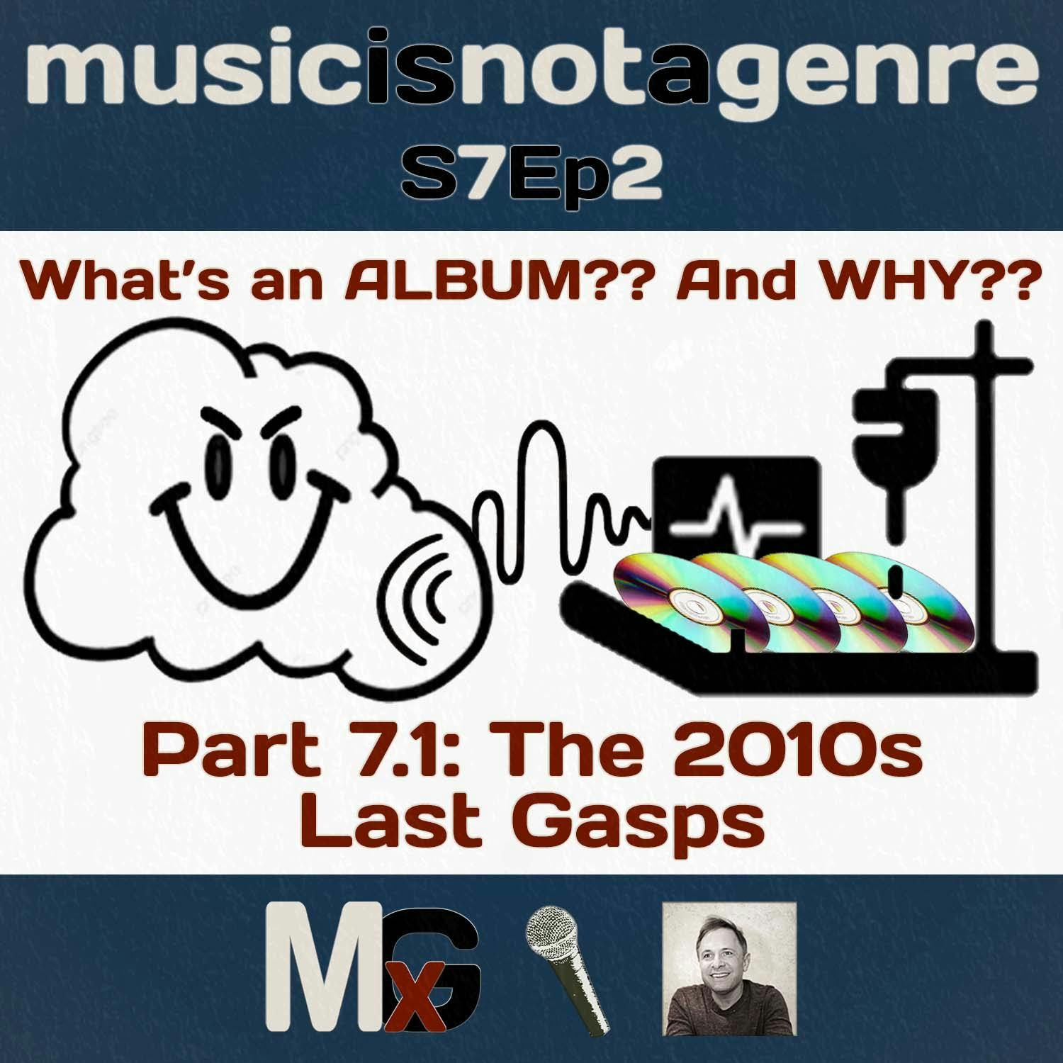 What’s an ALBUM?? And WHY?? – Part 7.1: The 2010s – Last Gasps | MxG Season 7 Episode 2 episode artwork