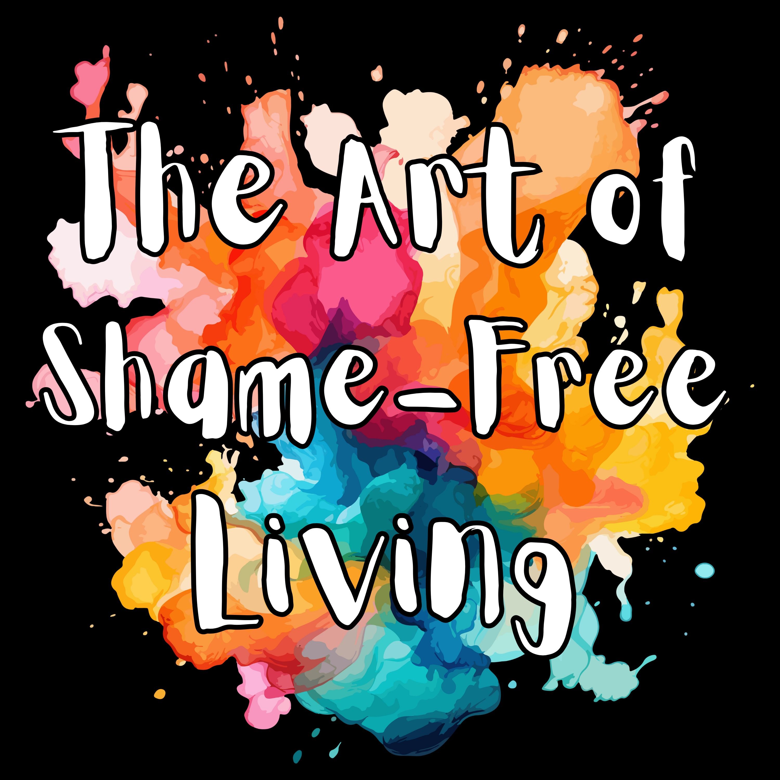 The Art of Shame-Free Living