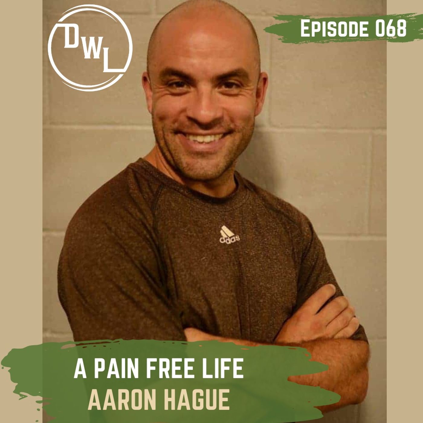068: A Pain Free Life w/ Aaron Hague