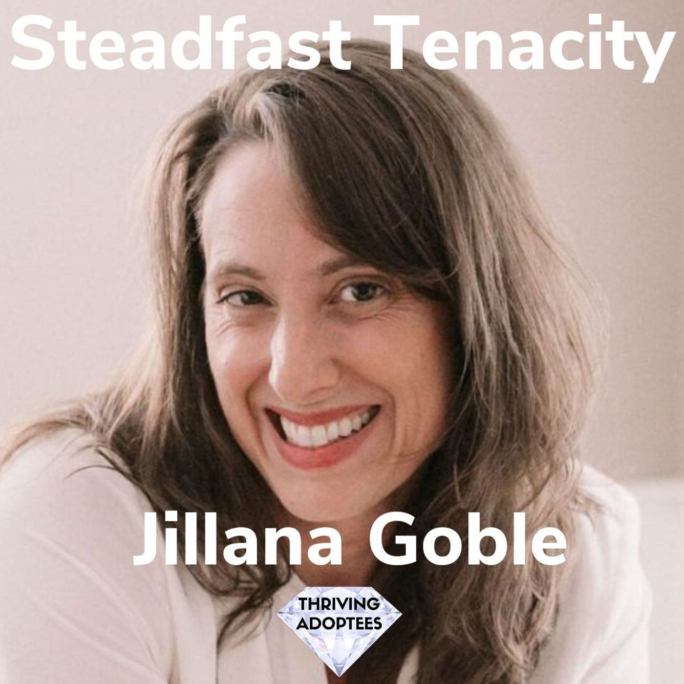 Steadfast Tenacity With Jillana Goble episode artwork